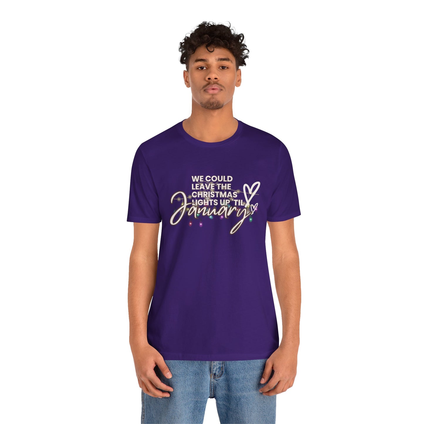 "We could leave the Christmas lights up 'til January" Unisex Jersey Short Sleeve Tee