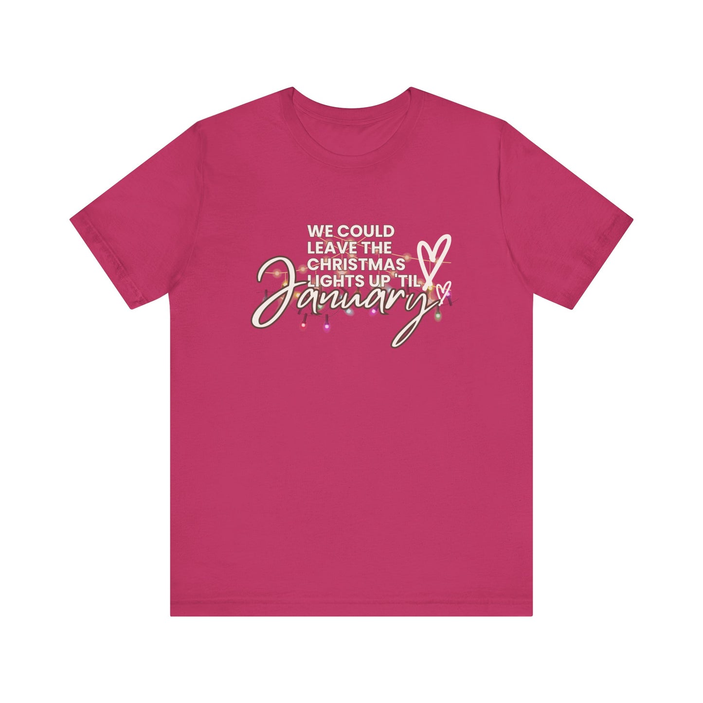 "We could leave the Christmas lights up 'til January" Unisex Jersey Short Sleeve Tee