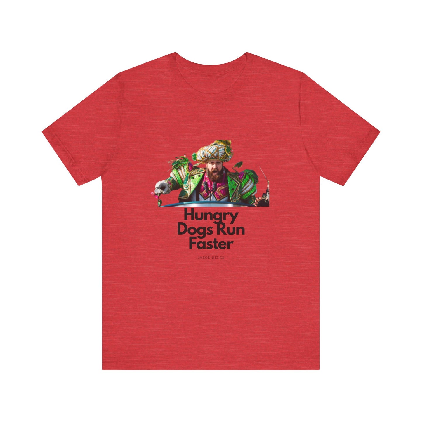 Jason Kelce "Hungry dogs run faster" Unisex Jersey Short Sleeve Tee