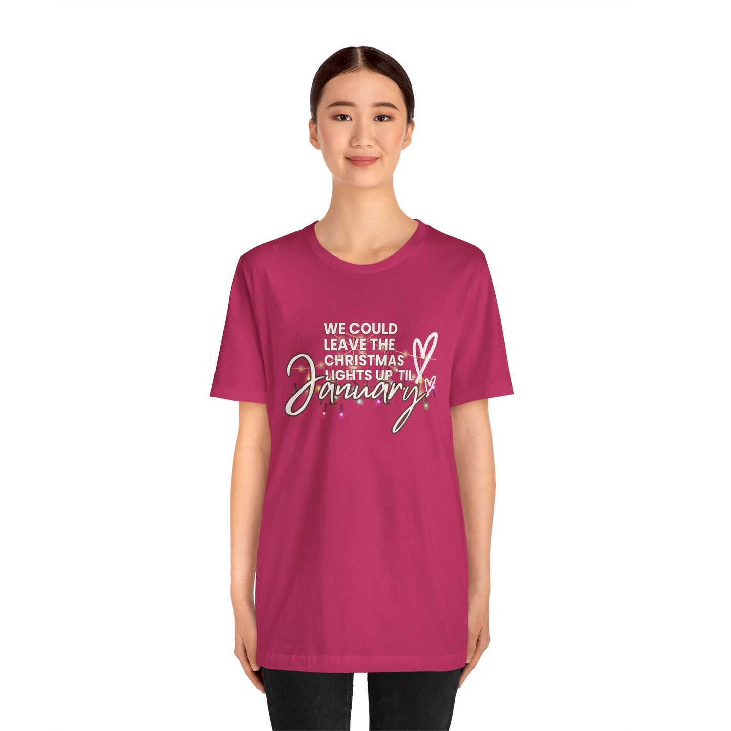 "We could leave the Christmas lights up 'til January" Unisex Jersey Short Sleeve Tee