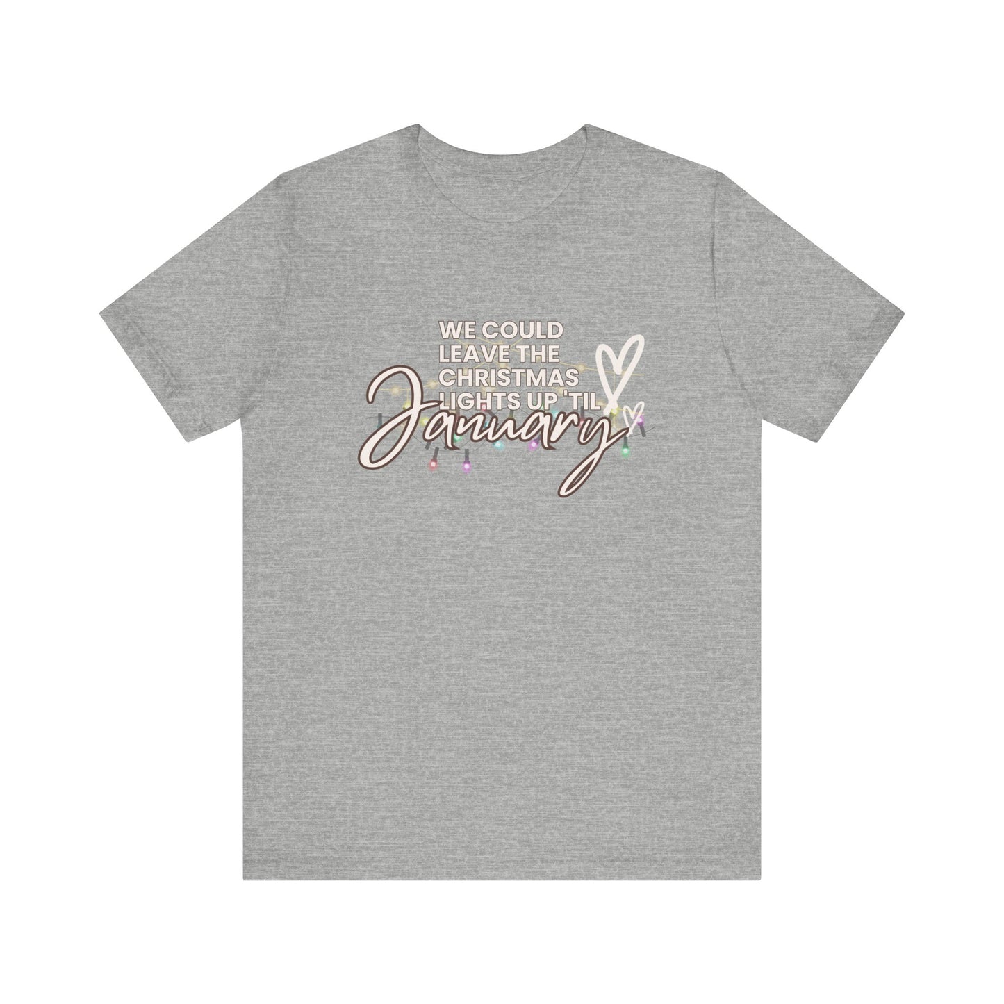 "We could leave the Christmas lights up 'til January" Unisex Jersey Short Sleeve Tee