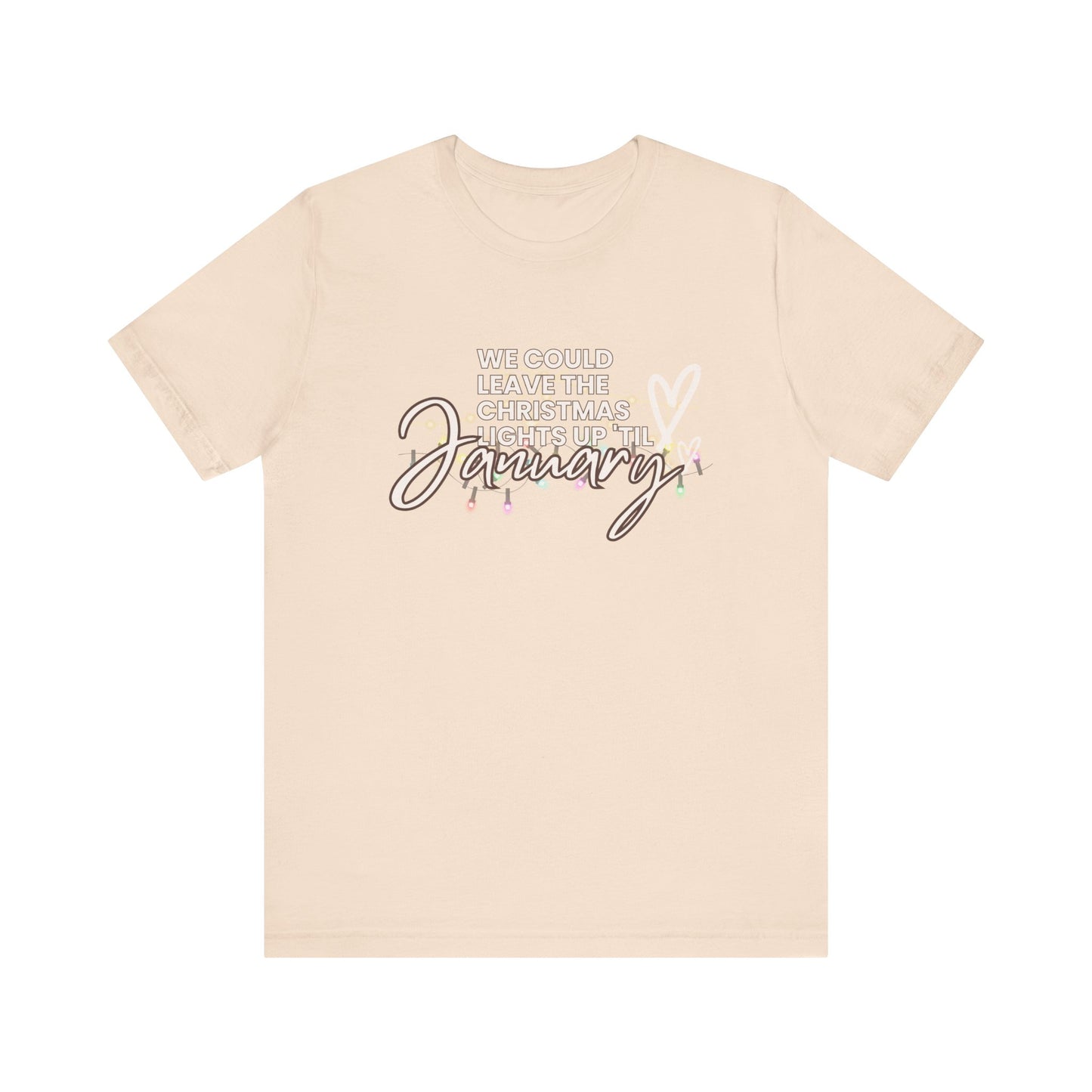 "We could leave the Christmas lights up 'til January" Unisex Jersey Short Sleeve Tee
