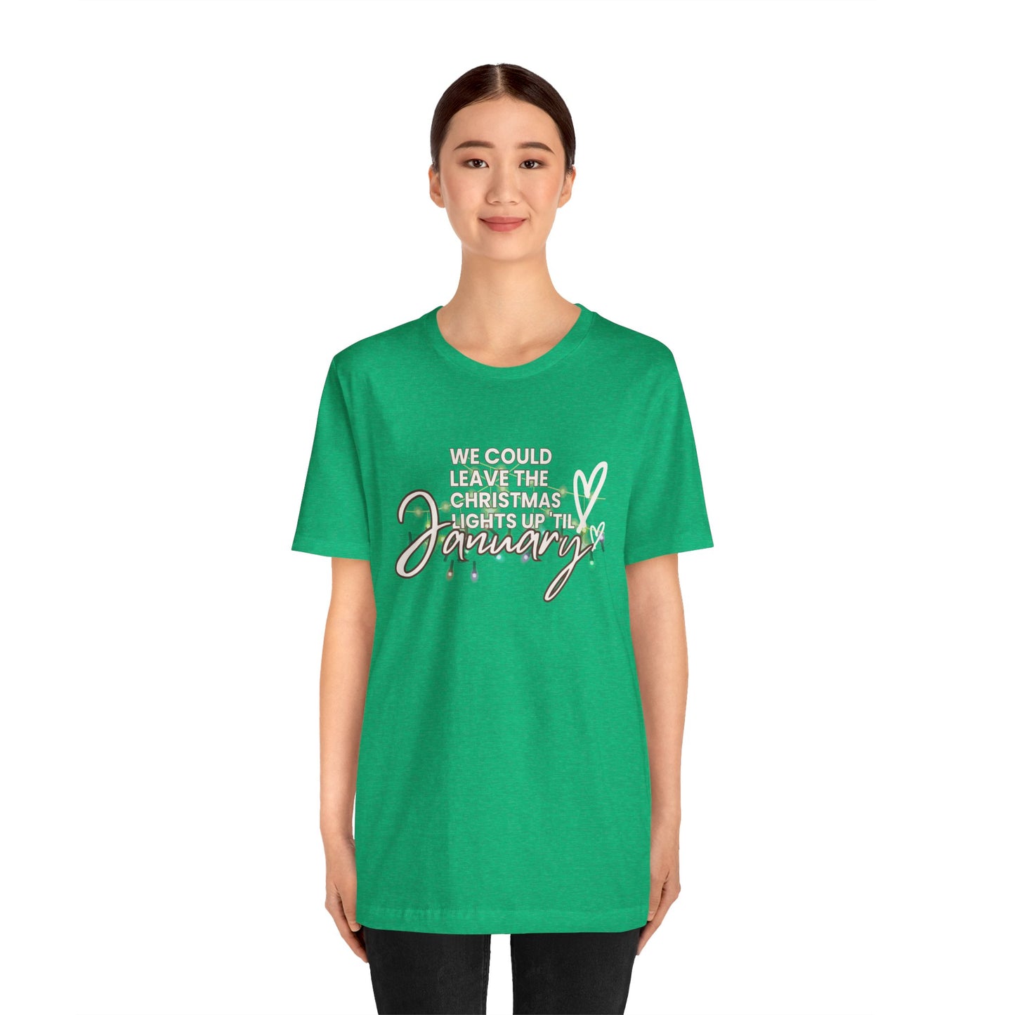 "We could leave the Christmas lights up 'til January" Unisex Jersey Short Sleeve Tee