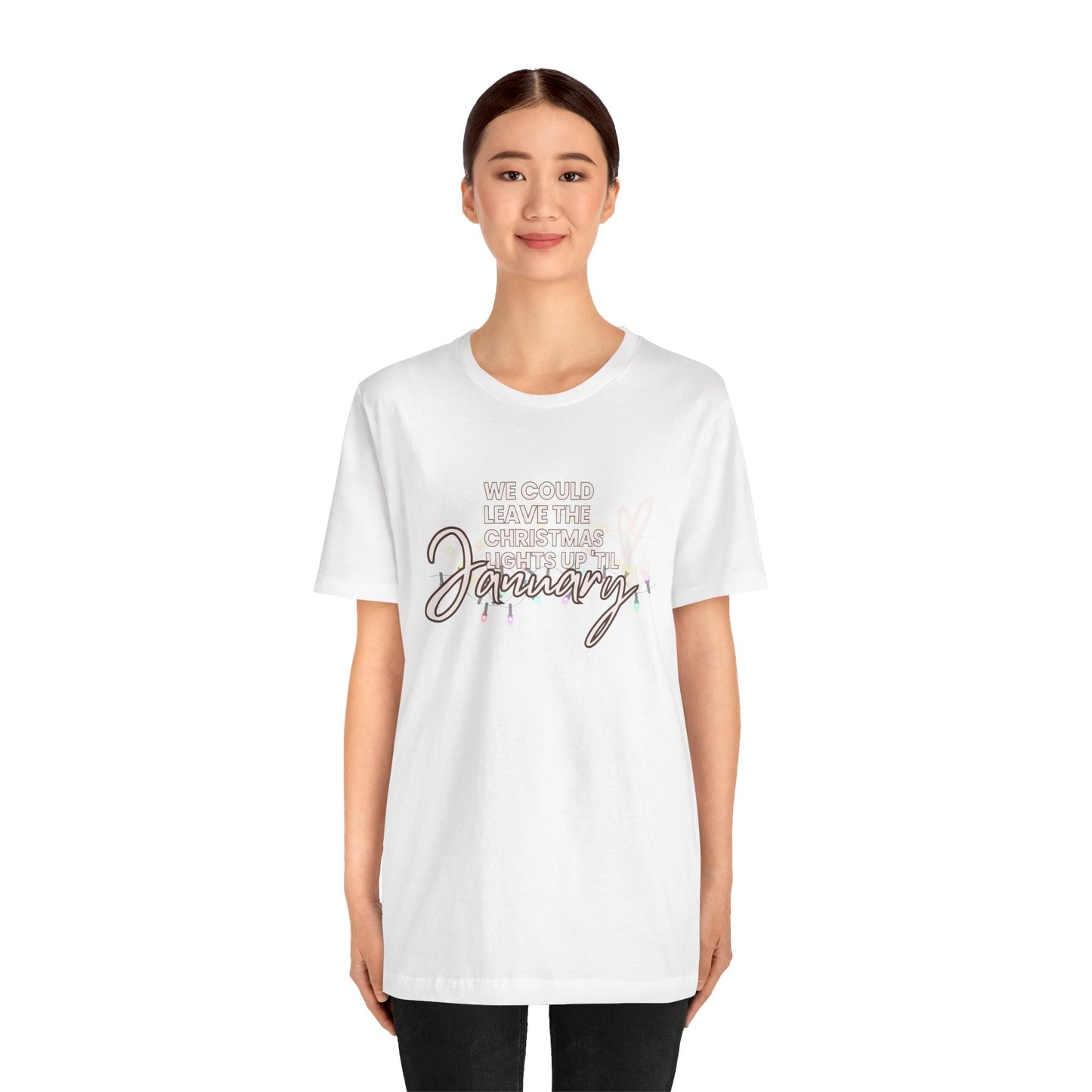 "We could leave the Christmas lights up 'til January" Unisex Jersey Short Sleeve Tee