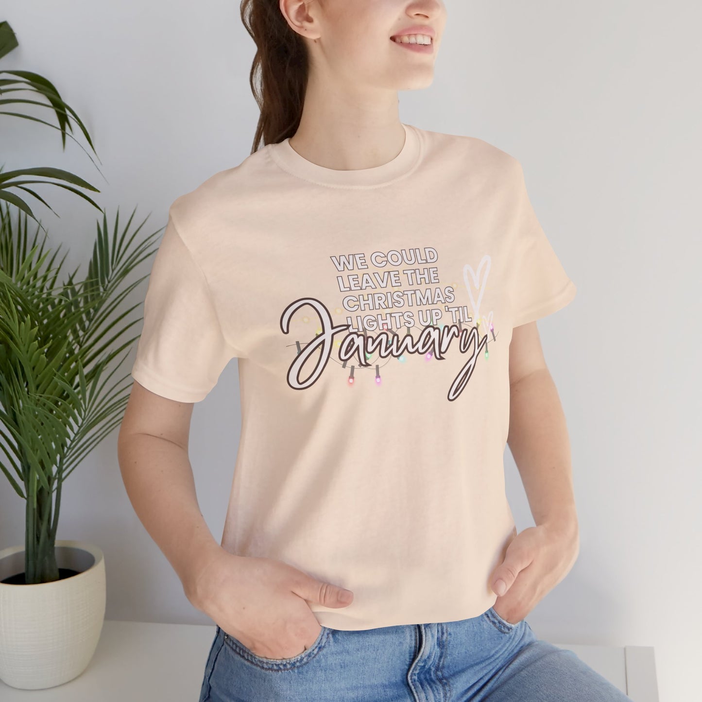 "We could leave the Christmas lights up 'til January" Unisex Jersey Short Sleeve Tee