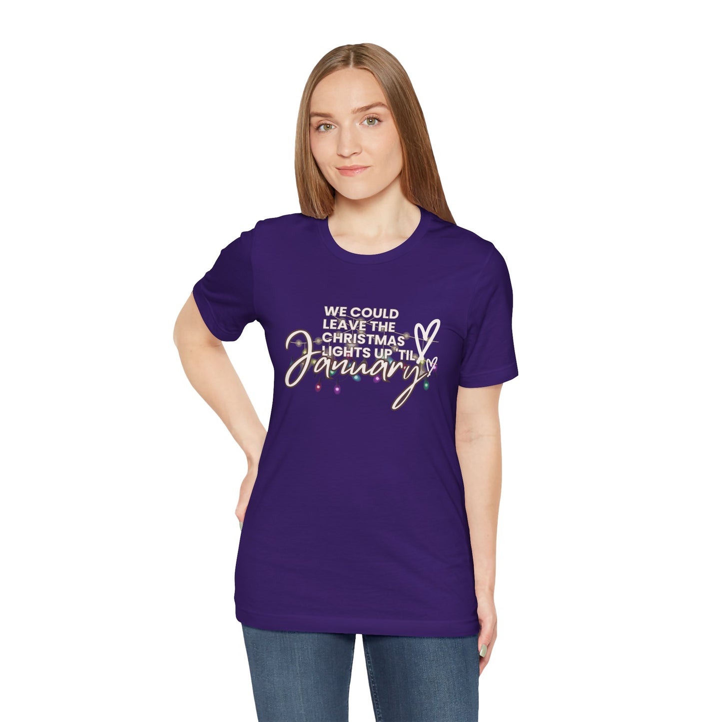 "We could leave the Christmas lights up 'til January" Unisex Jersey Short Sleeve Tee