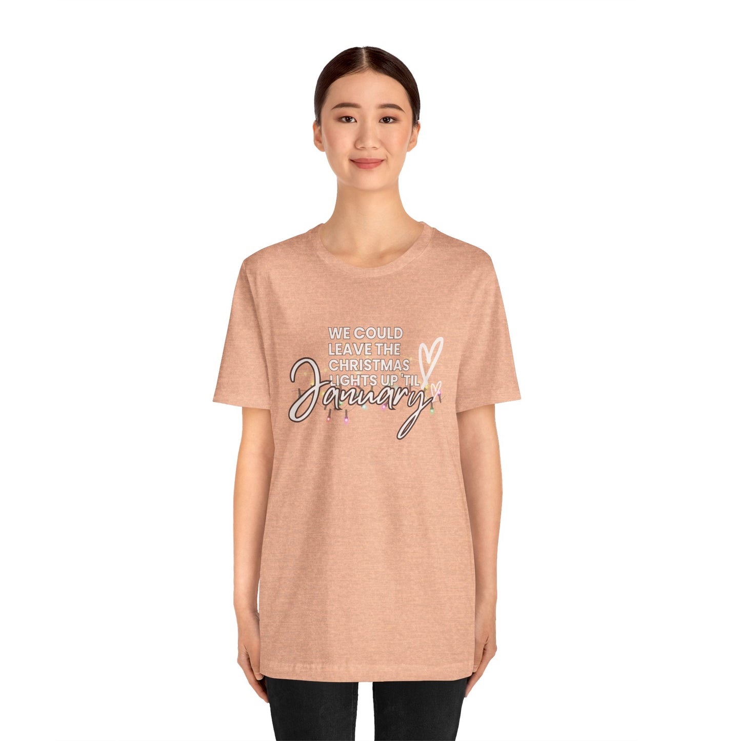 "We could leave the Christmas lights up 'til January" Unisex Jersey Short Sleeve Tee