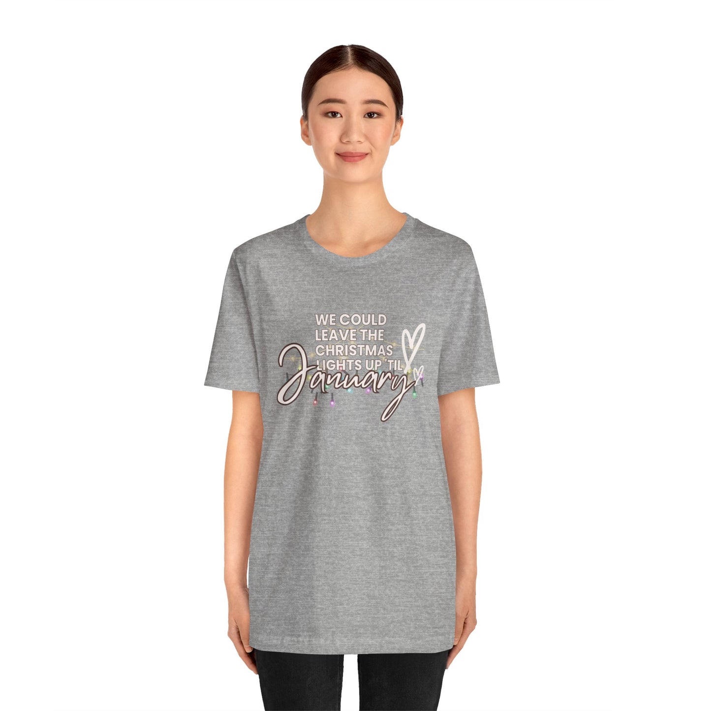 "We could leave the Christmas lights up 'til January" Unisex Jersey Short Sleeve Tee