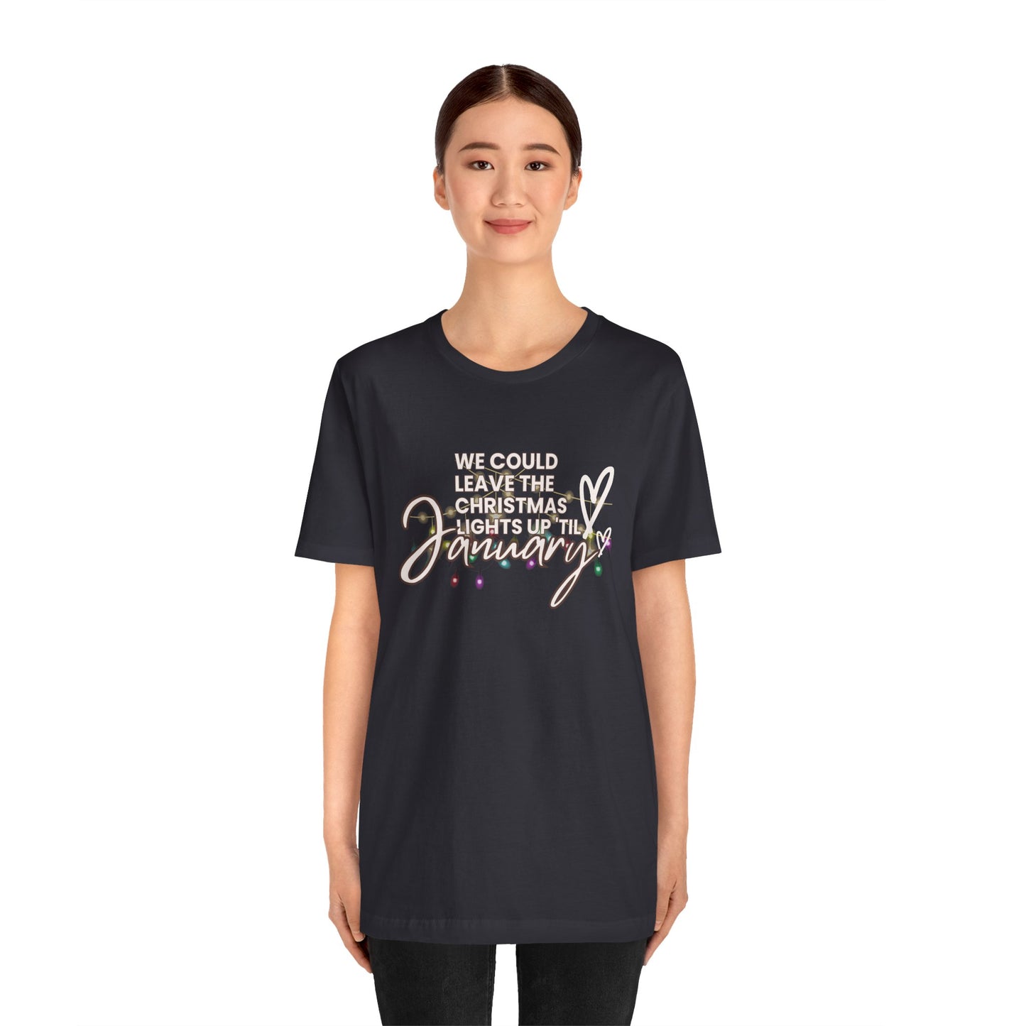 "We could leave the Christmas lights up 'til January" Unisex Jersey Short Sleeve Tee