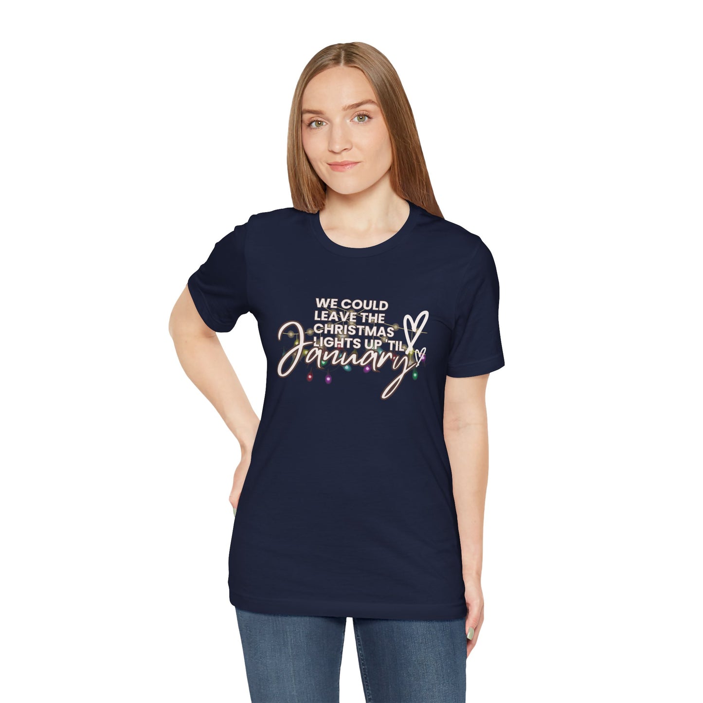 "We could leave the Christmas lights up 'til January" Unisex Jersey Short Sleeve Tee