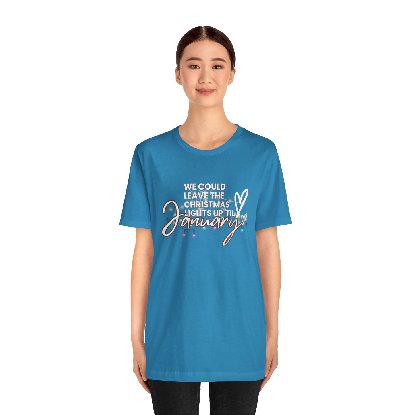 "We could leave the Christmas lights up 'til January" Unisex Jersey Short Sleeve Tee