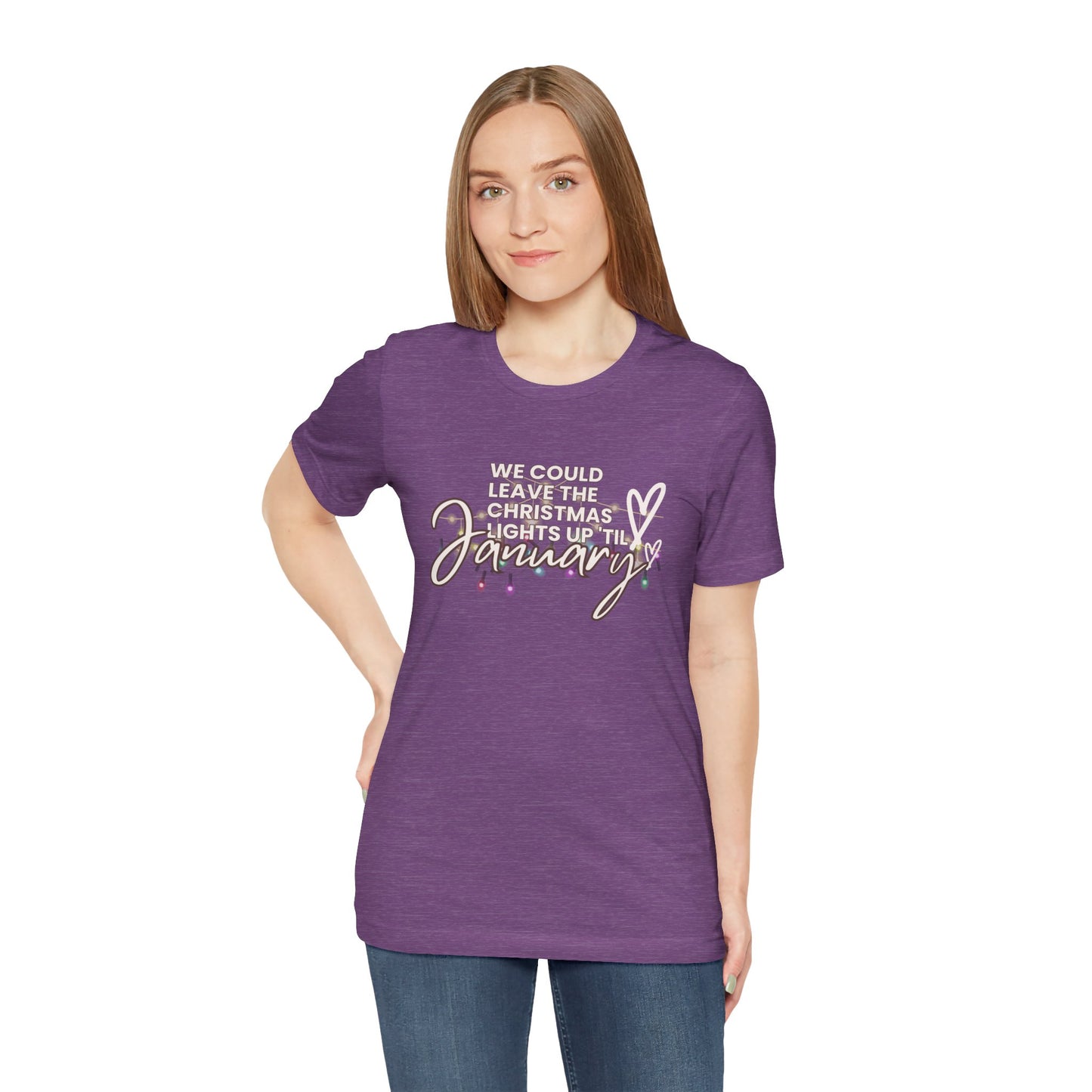 "We could leave the Christmas lights up 'til January" Unisex Jersey Short Sleeve Tee
