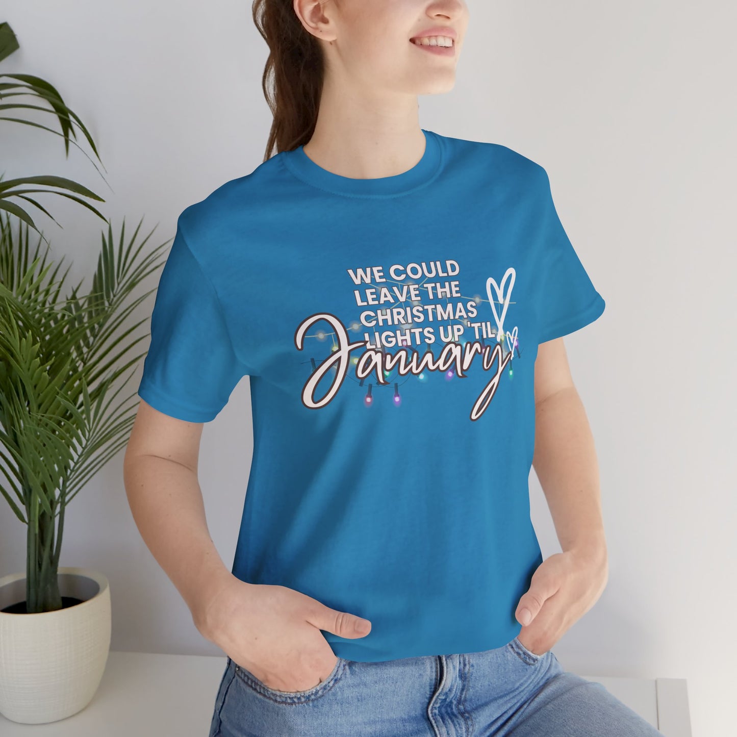 "We could leave the Christmas lights up 'til January" Unisex Jersey Short Sleeve Tee
