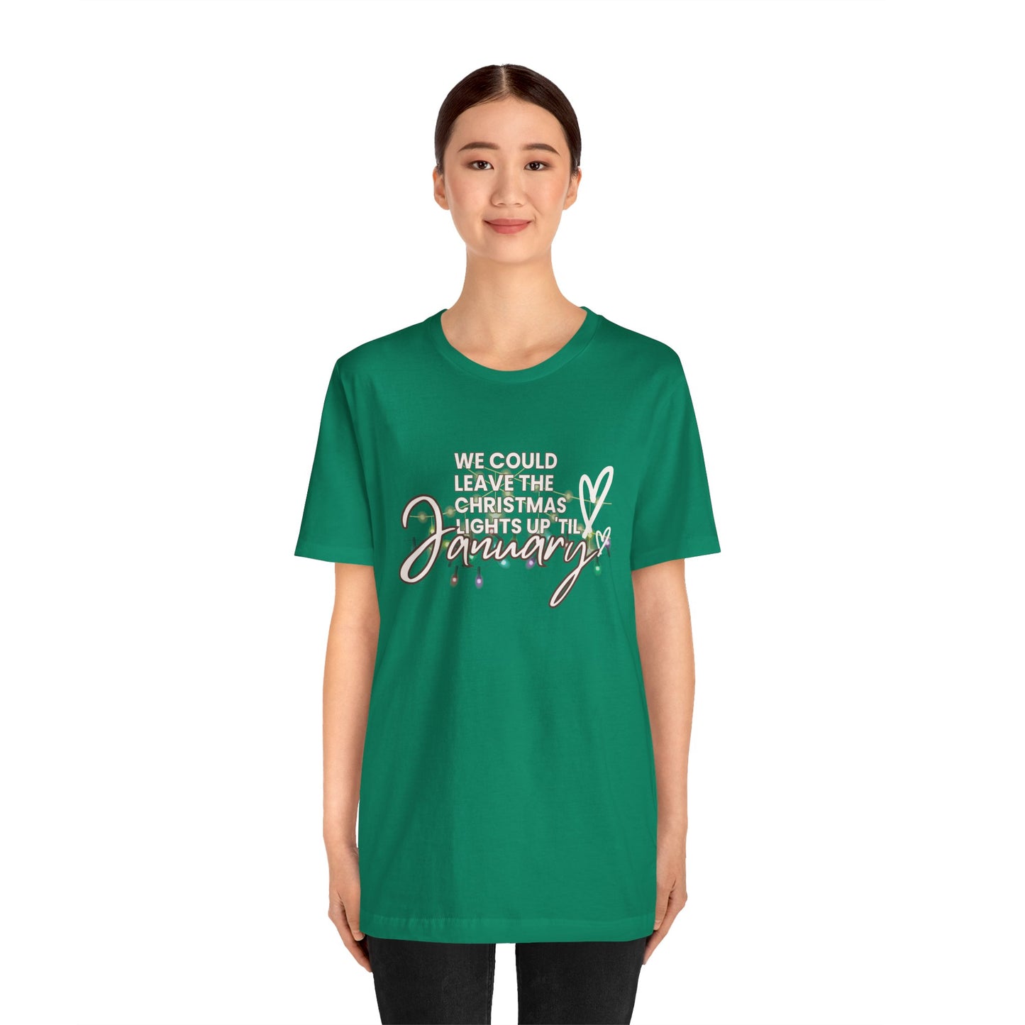 "We could leave the Christmas lights up 'til January" Unisex Jersey Short Sleeve Tee