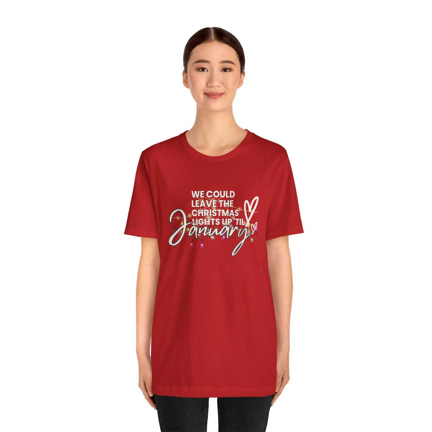 "We could leave the Christmas lights up 'til January" Unisex Jersey Short Sleeve Tee