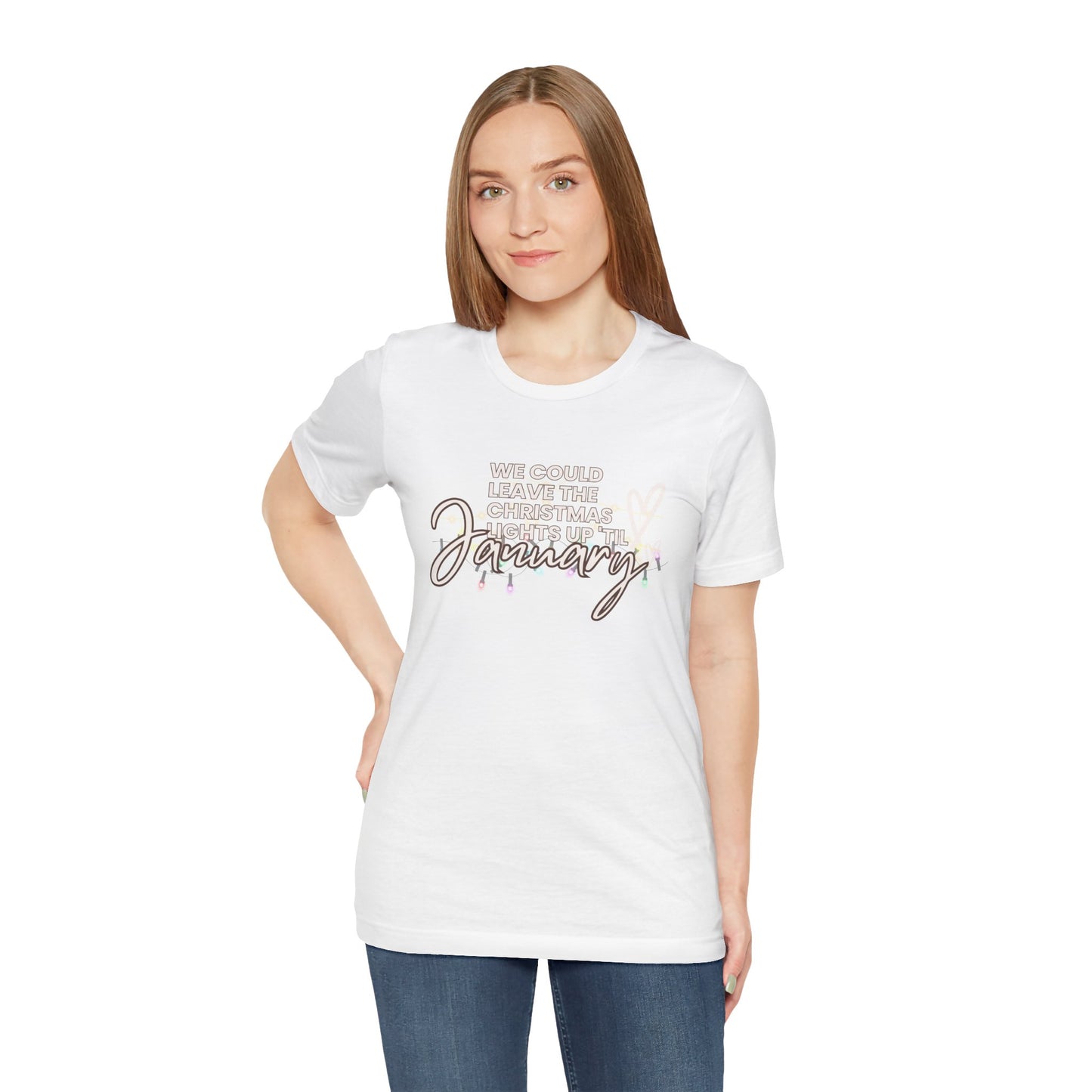 "We could leave the Christmas lights up 'til January" Unisex Jersey Short Sleeve Tee