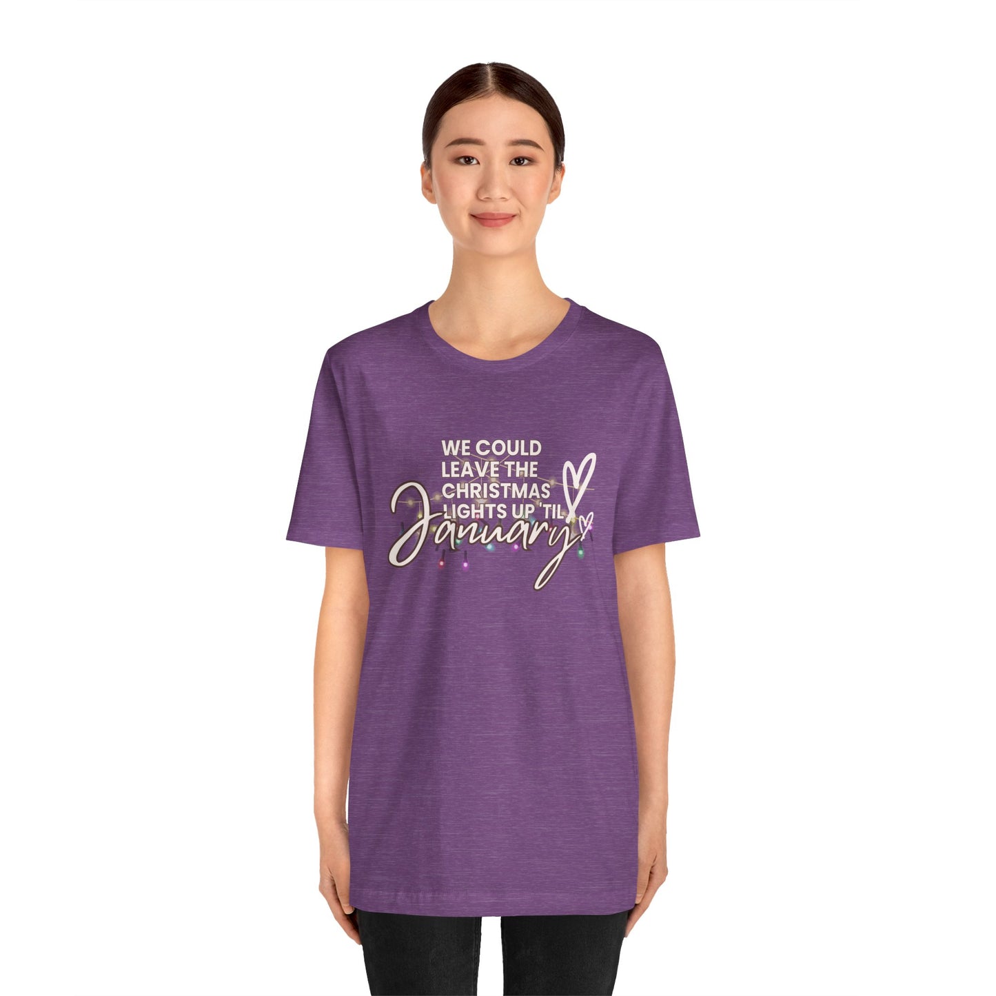 "We could leave the Christmas lights up 'til January" Unisex Jersey Short Sleeve Tee