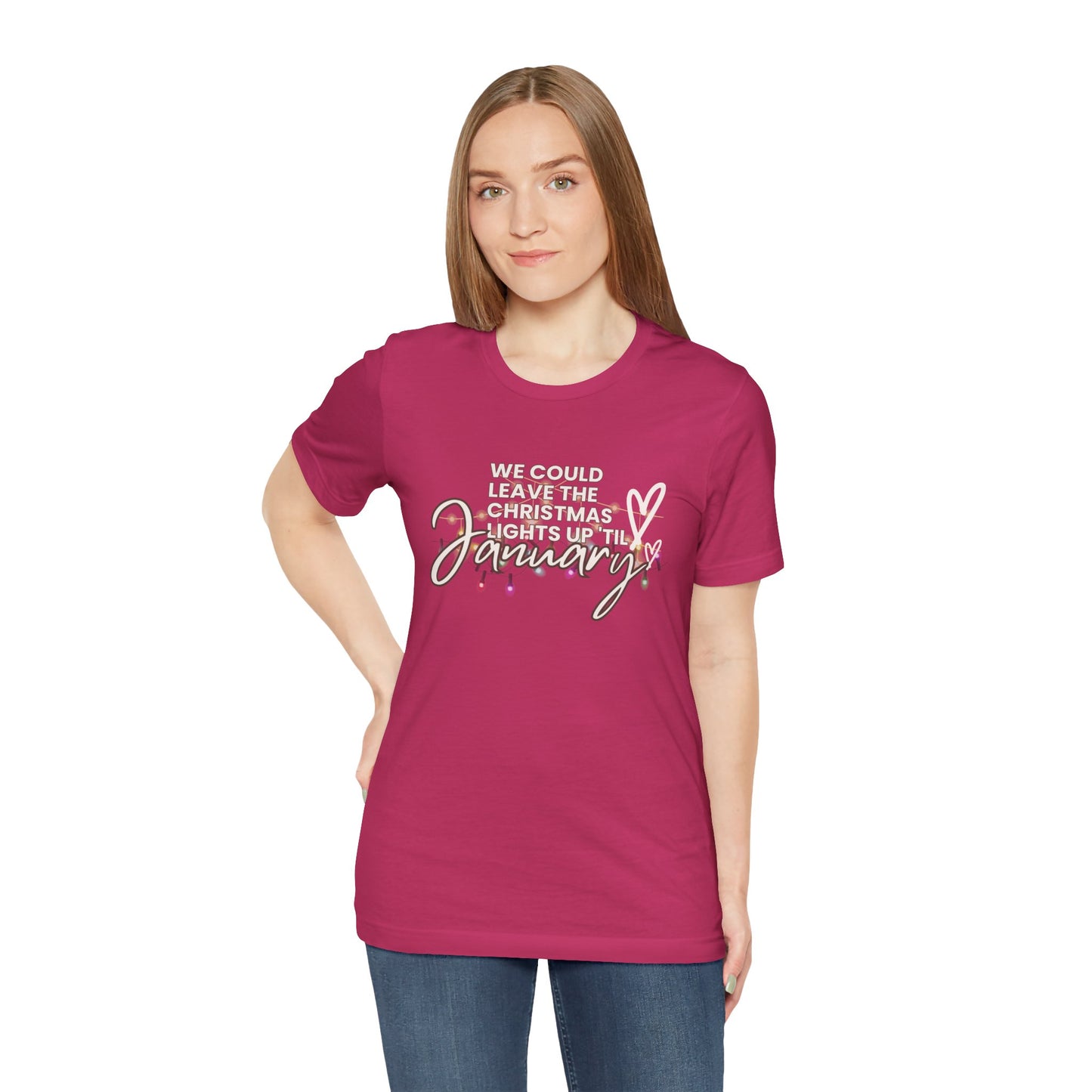 "We could leave the Christmas lights up 'til January" Unisex Jersey Short Sleeve Tee