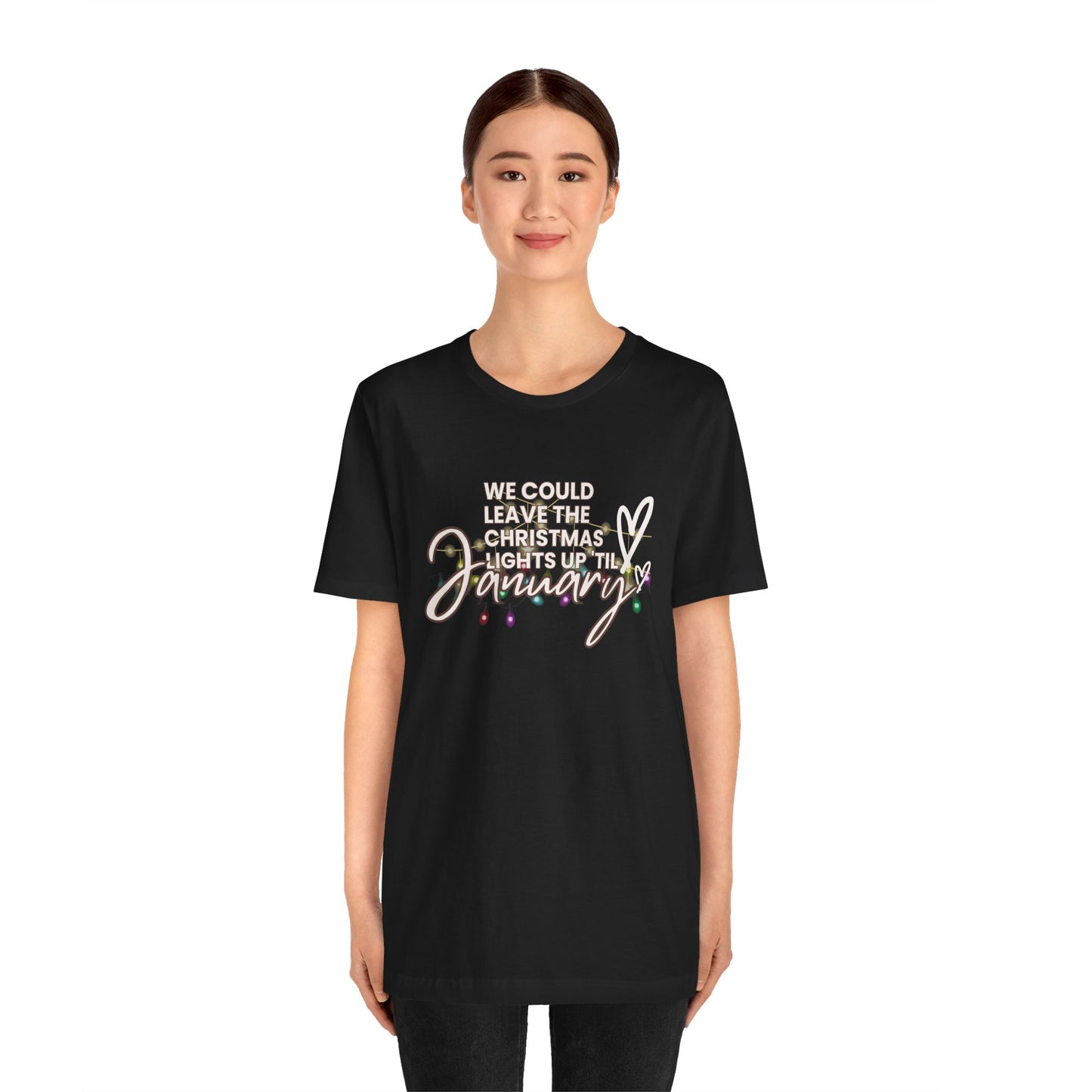 "We could leave the Christmas lights up 'til January" Unisex Jersey Short Sleeve Tee