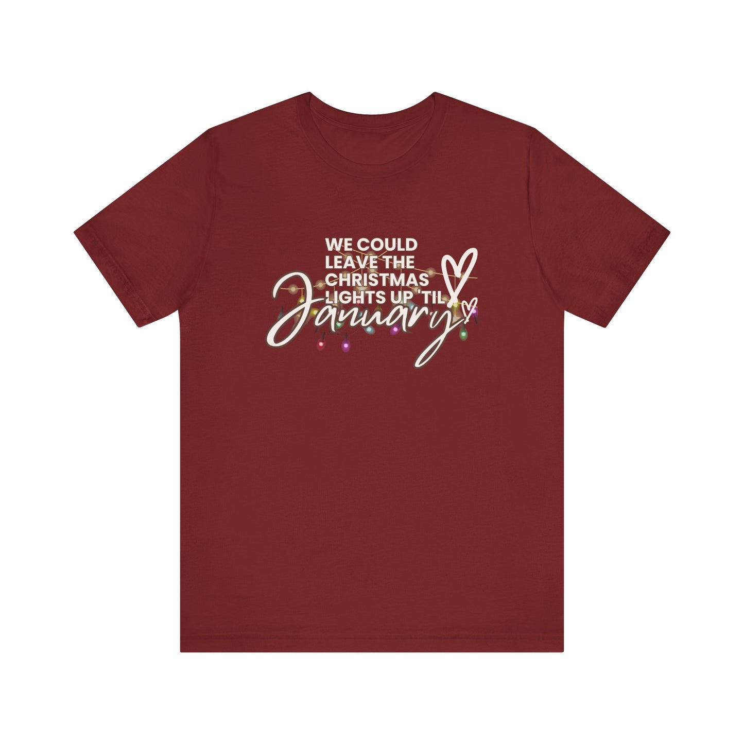 "We could leave the Christmas lights up 'til January" Unisex Jersey Short Sleeve Tee