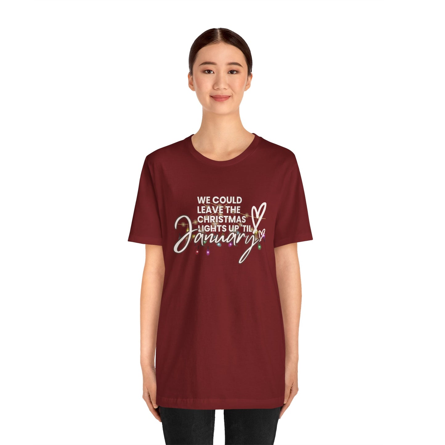 "We could leave the Christmas lights up 'til January" Unisex Jersey Short Sleeve Tee