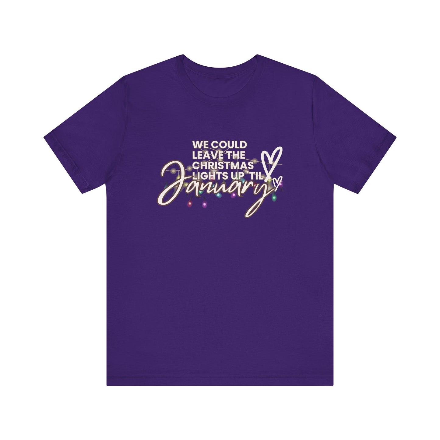 "We could leave the Christmas lights up 'til January" Unisex Jersey Short Sleeve Tee
