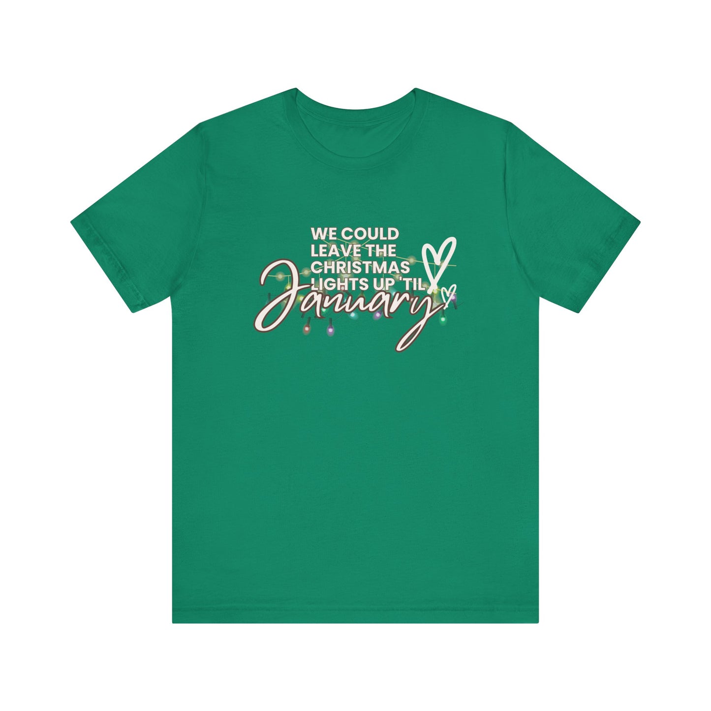 "We could leave the Christmas lights up 'til January" Unisex Jersey Short Sleeve Tee