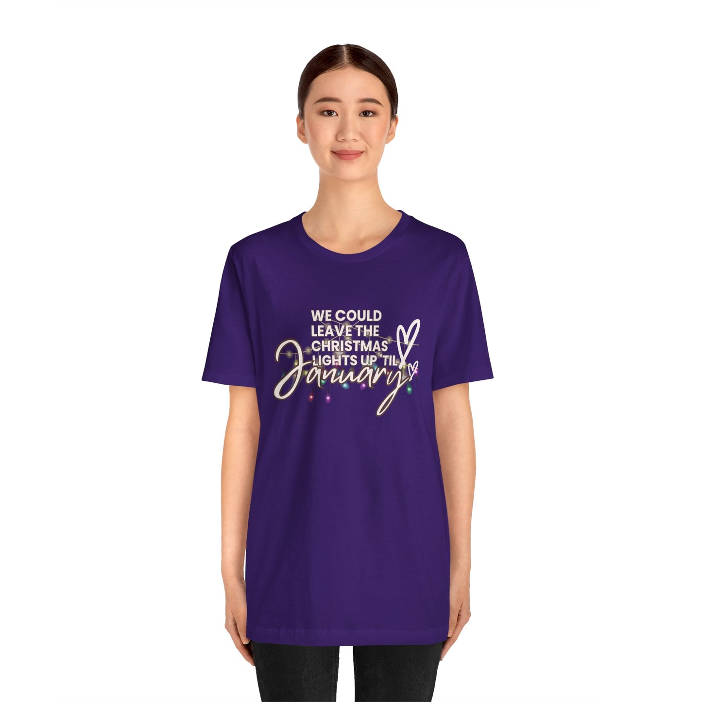 "We could leave the Christmas lights up 'til January" Unisex Jersey Short Sleeve Tee