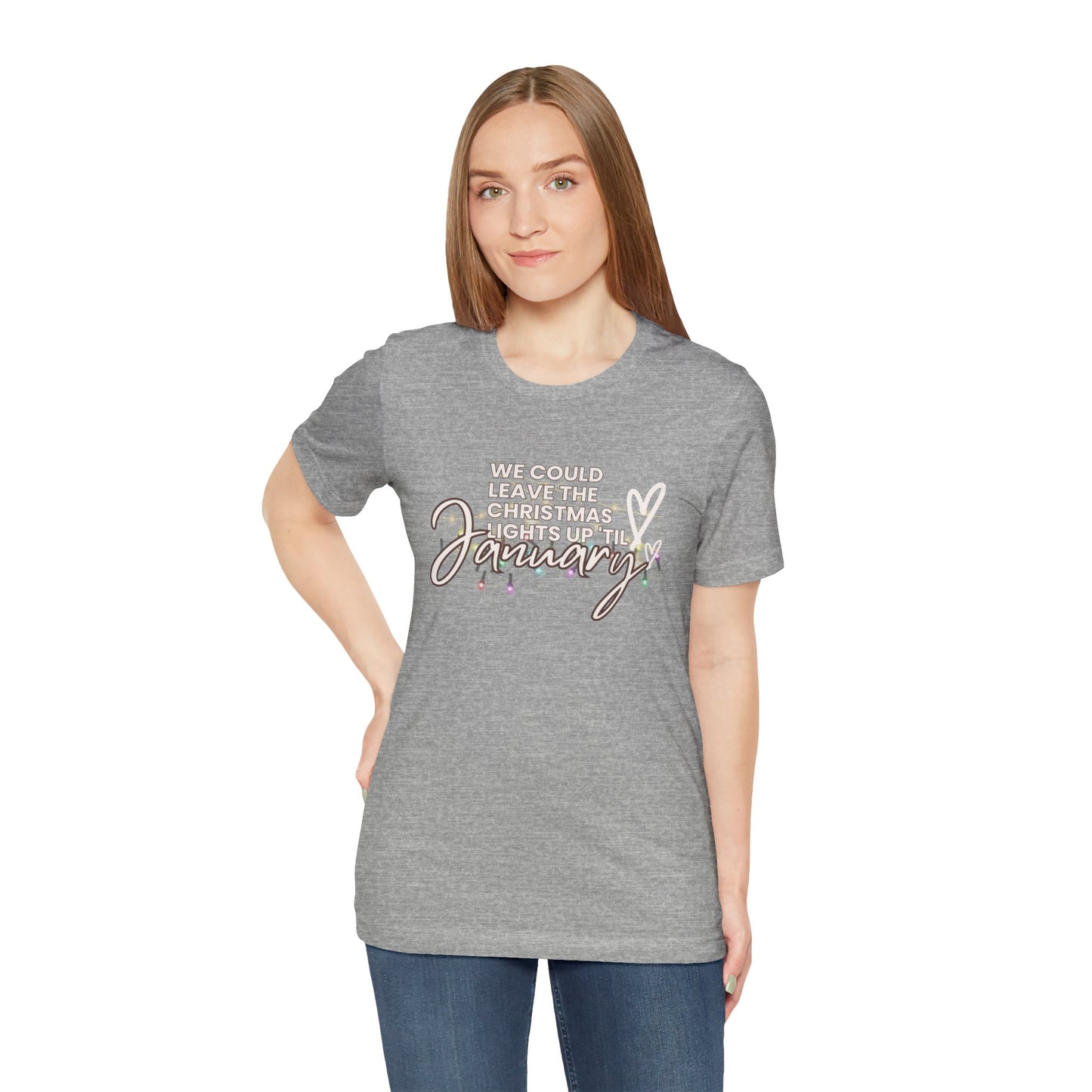 "We could leave the Christmas lights up 'til January" Unisex Jersey Short Sleeve Tee