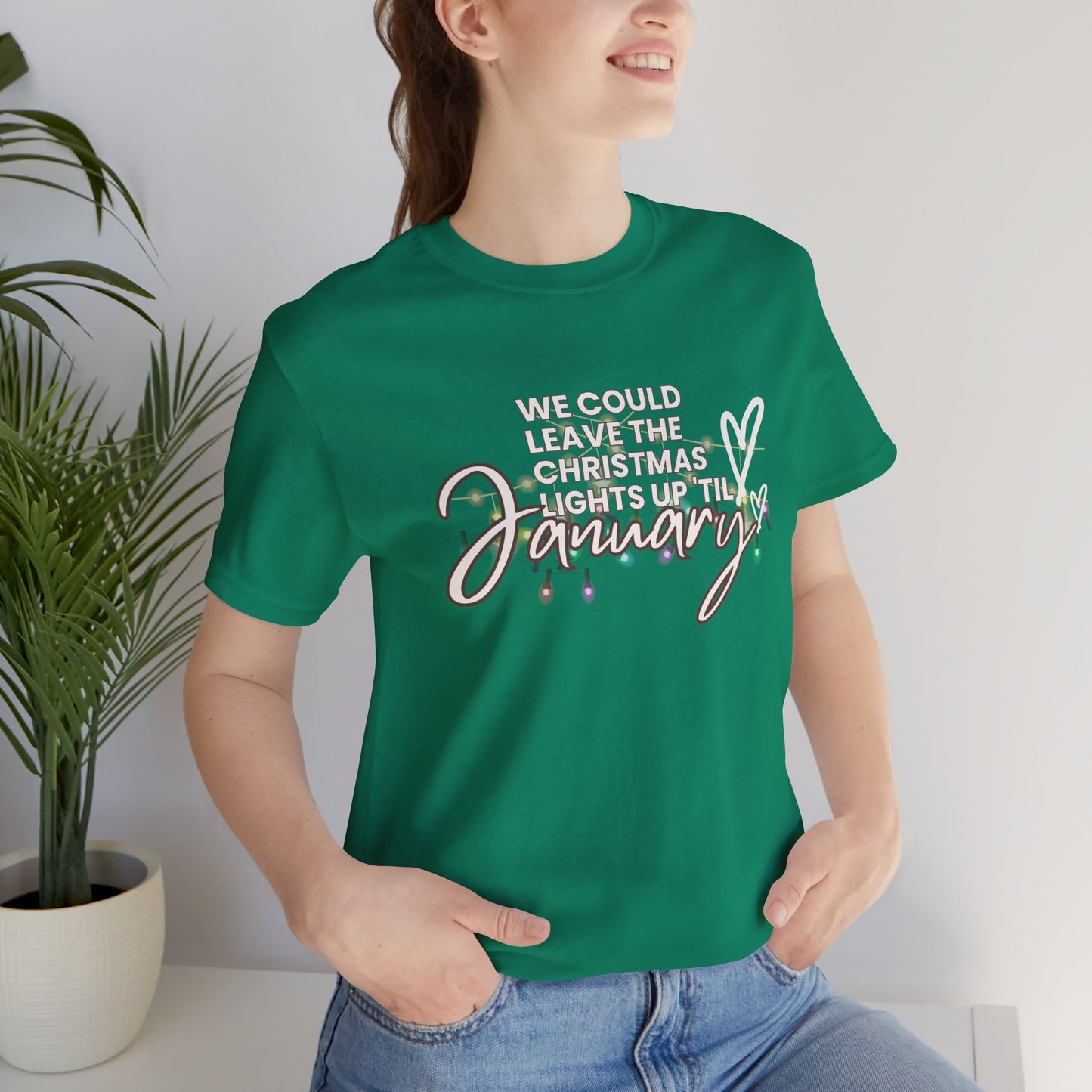 "We could leave the Christmas lights up 'til January" Unisex Jersey Short Sleeve Tee