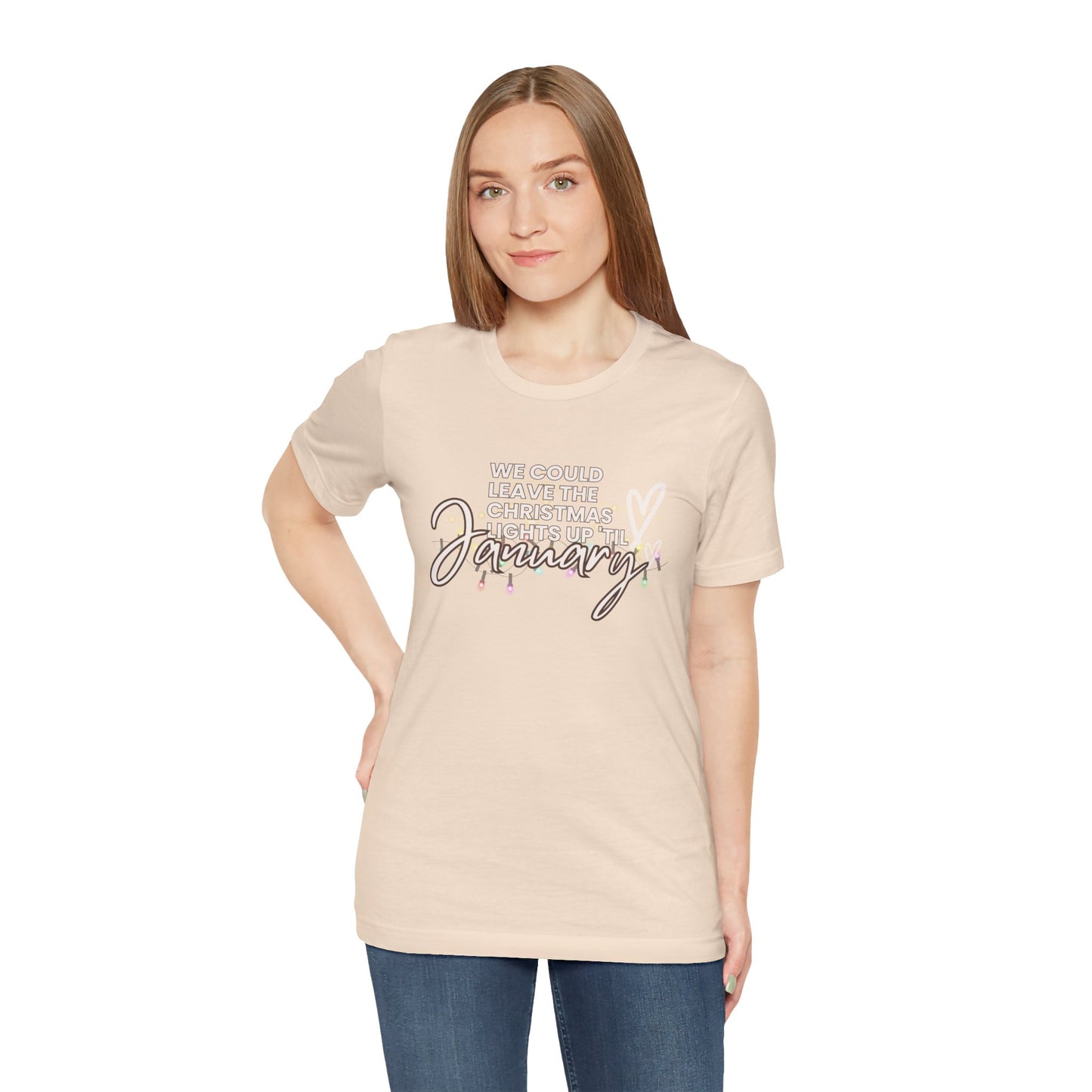 "We could leave the Christmas lights up 'til January" Unisex Jersey Short Sleeve Tee