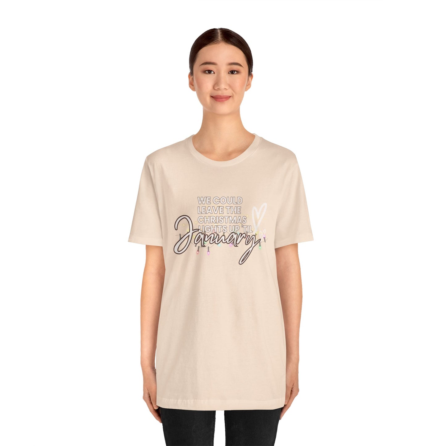 "We could leave the Christmas lights up 'til January" Unisex Jersey Short Sleeve Tee