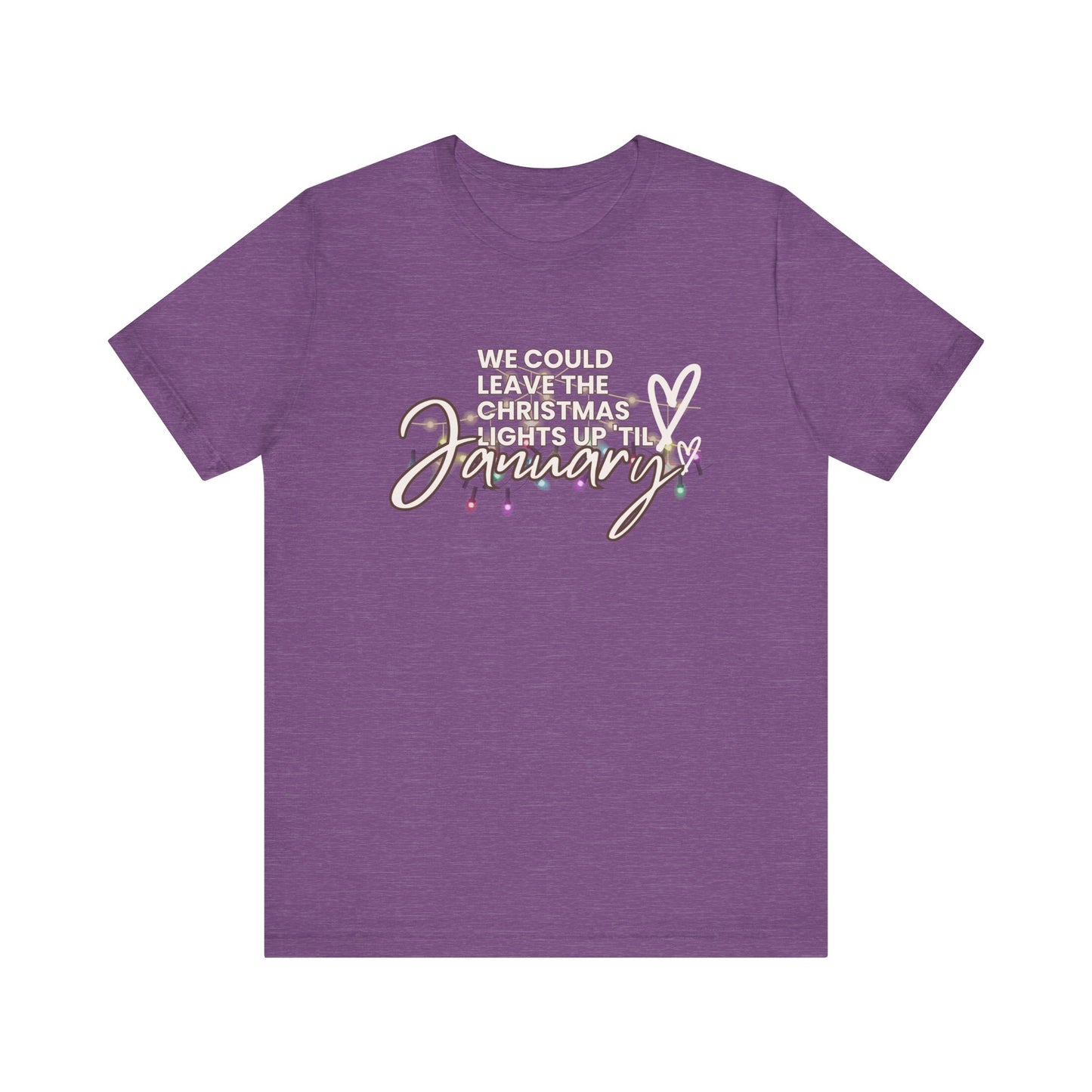 "We could leave the Christmas lights up 'til January" Unisex Jersey Short Sleeve Tee