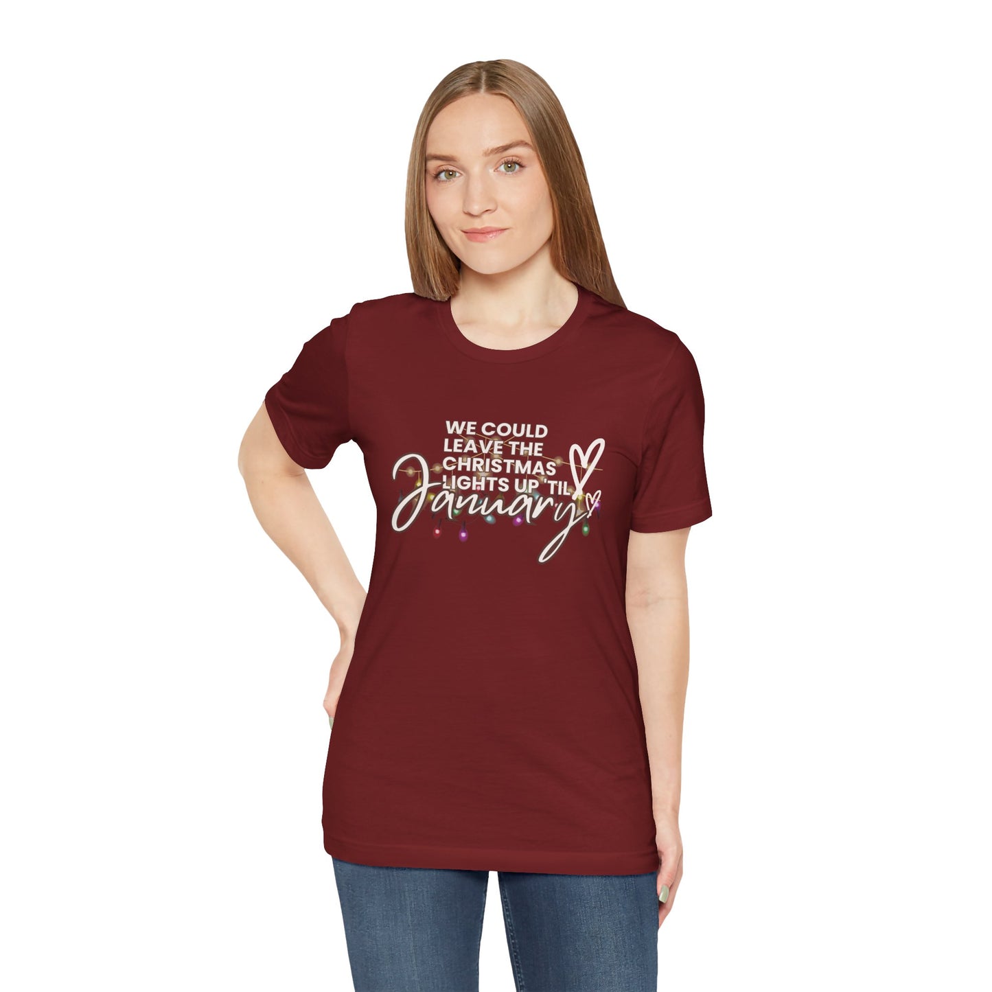 "We could leave the Christmas lights up 'til January" Unisex Jersey Short Sleeve Tee