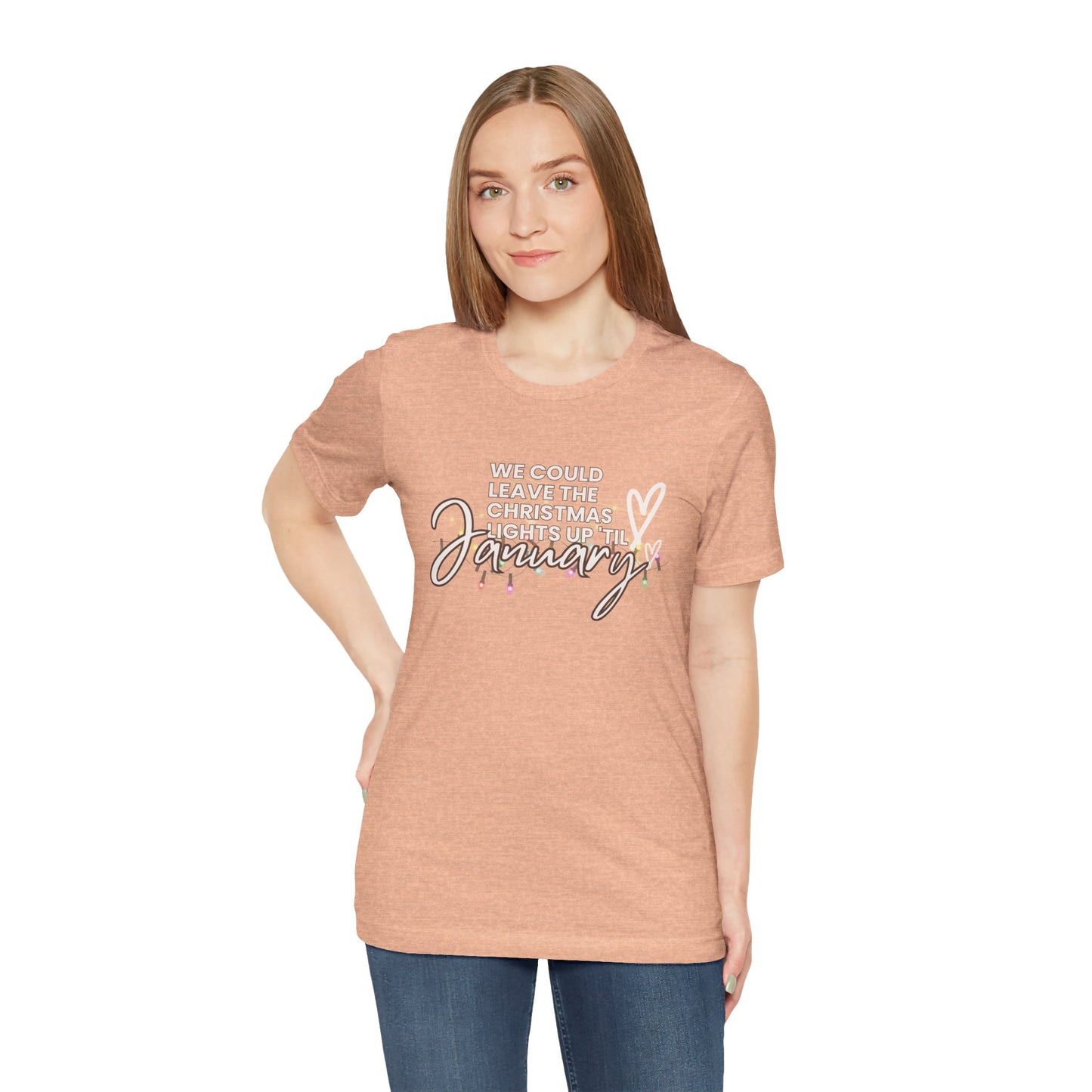 "We could leave the Christmas lights up 'til January" Unisex Jersey Short Sleeve Tee