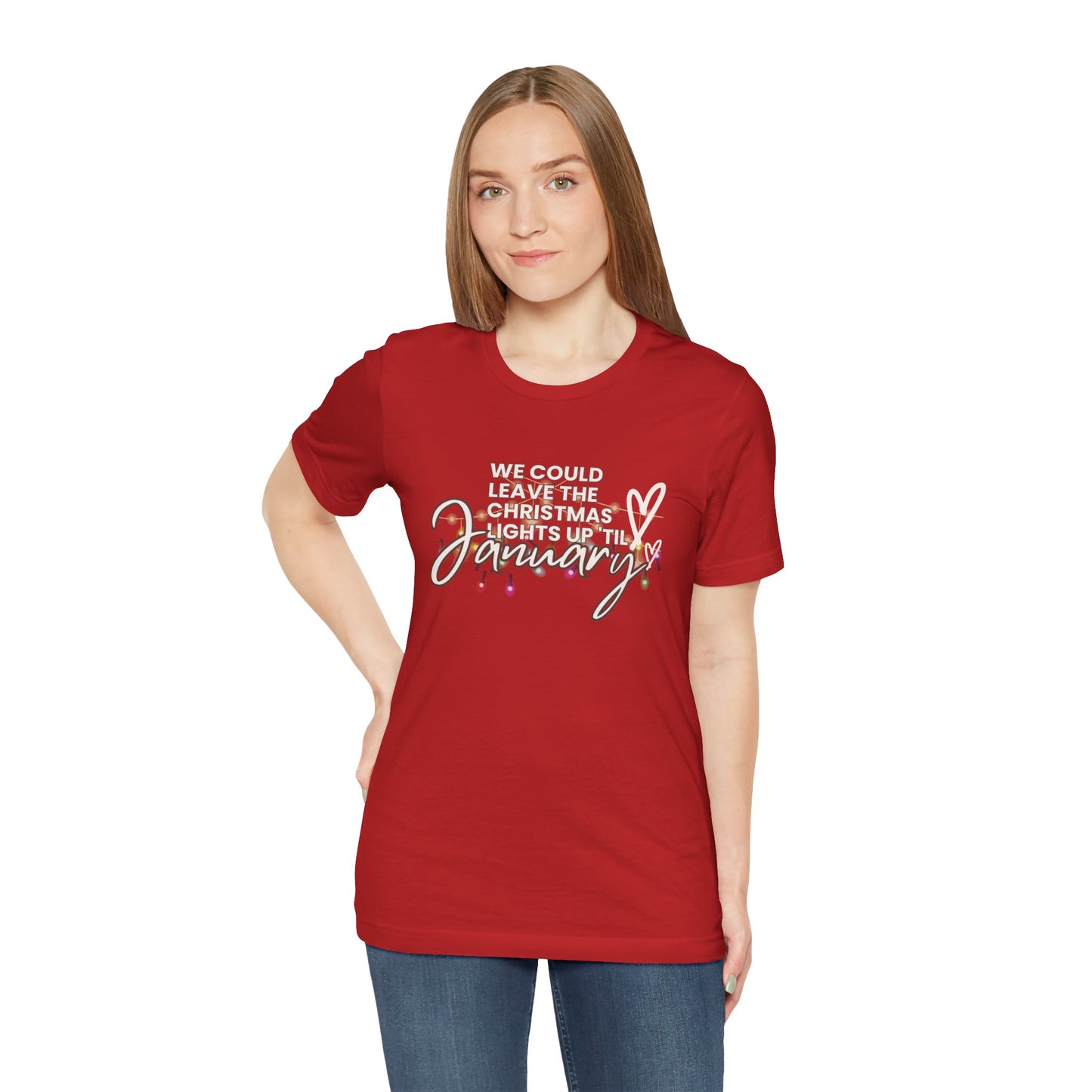 "We could leave the Christmas lights up 'til January" Unisex Jersey Short Sleeve Tee