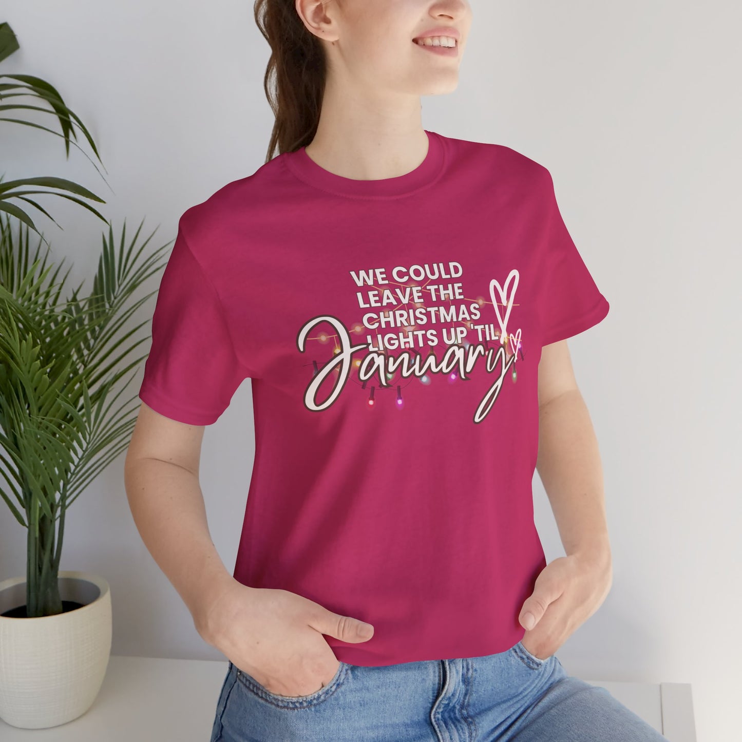 "We could leave the Christmas lights up 'til January" Unisex Jersey Short Sleeve Tee