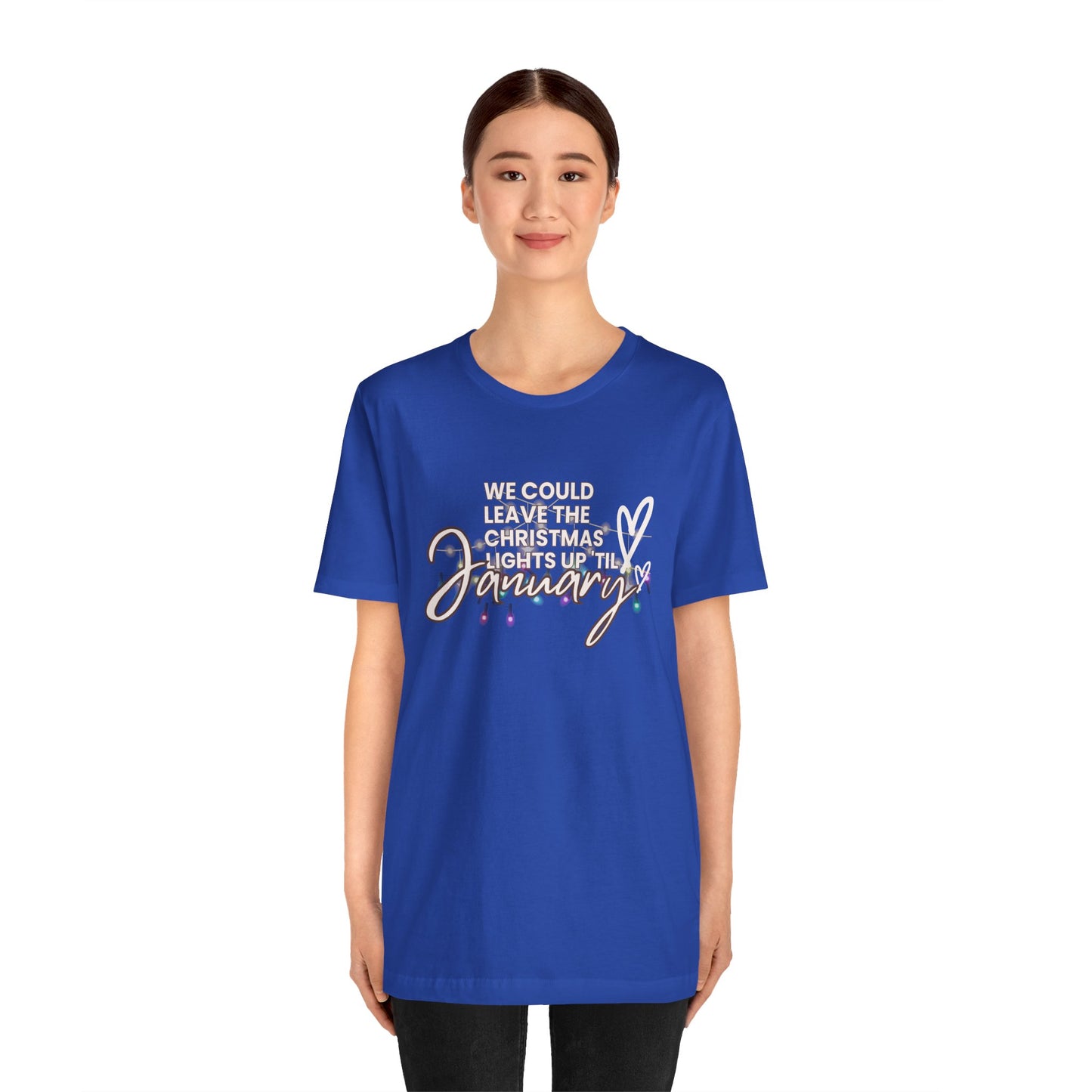 "We could leave the Christmas lights up 'til January" Unisex Jersey Short Sleeve Tee