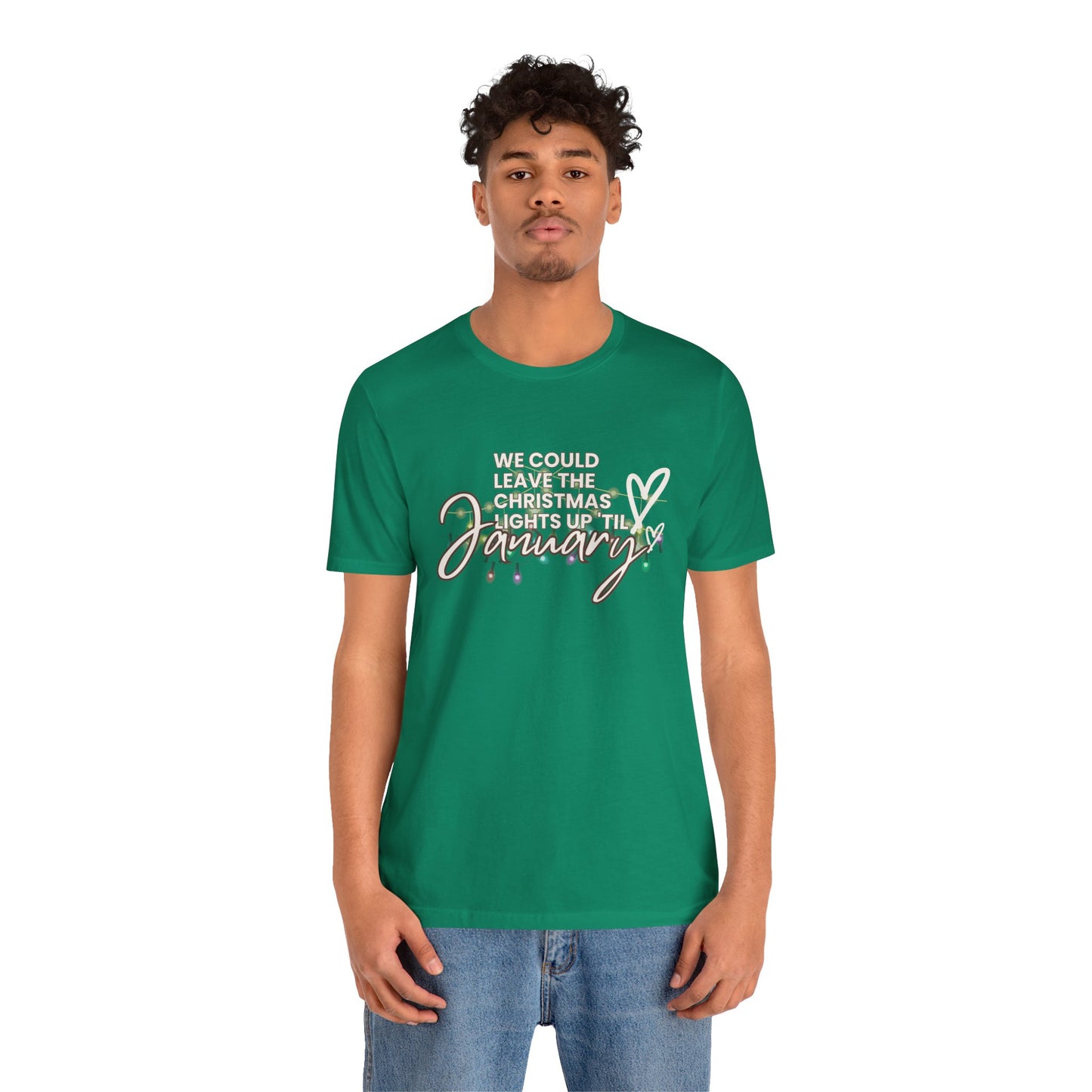 "We could leave the Christmas lights up 'til January" Unisex Jersey Short Sleeve Tee