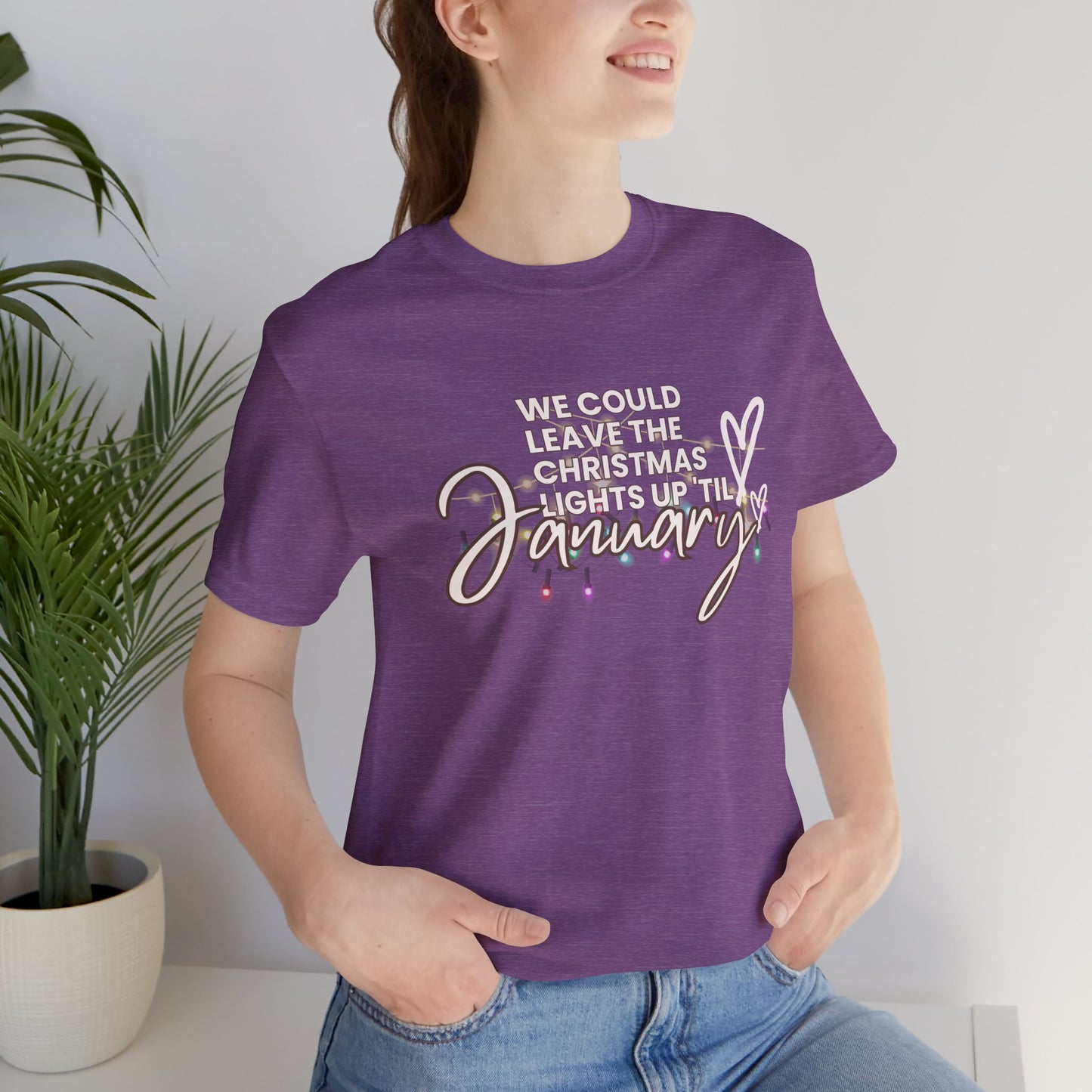 "We could leave the Christmas lights up 'til January" Unisex Jersey Short Sleeve Tee