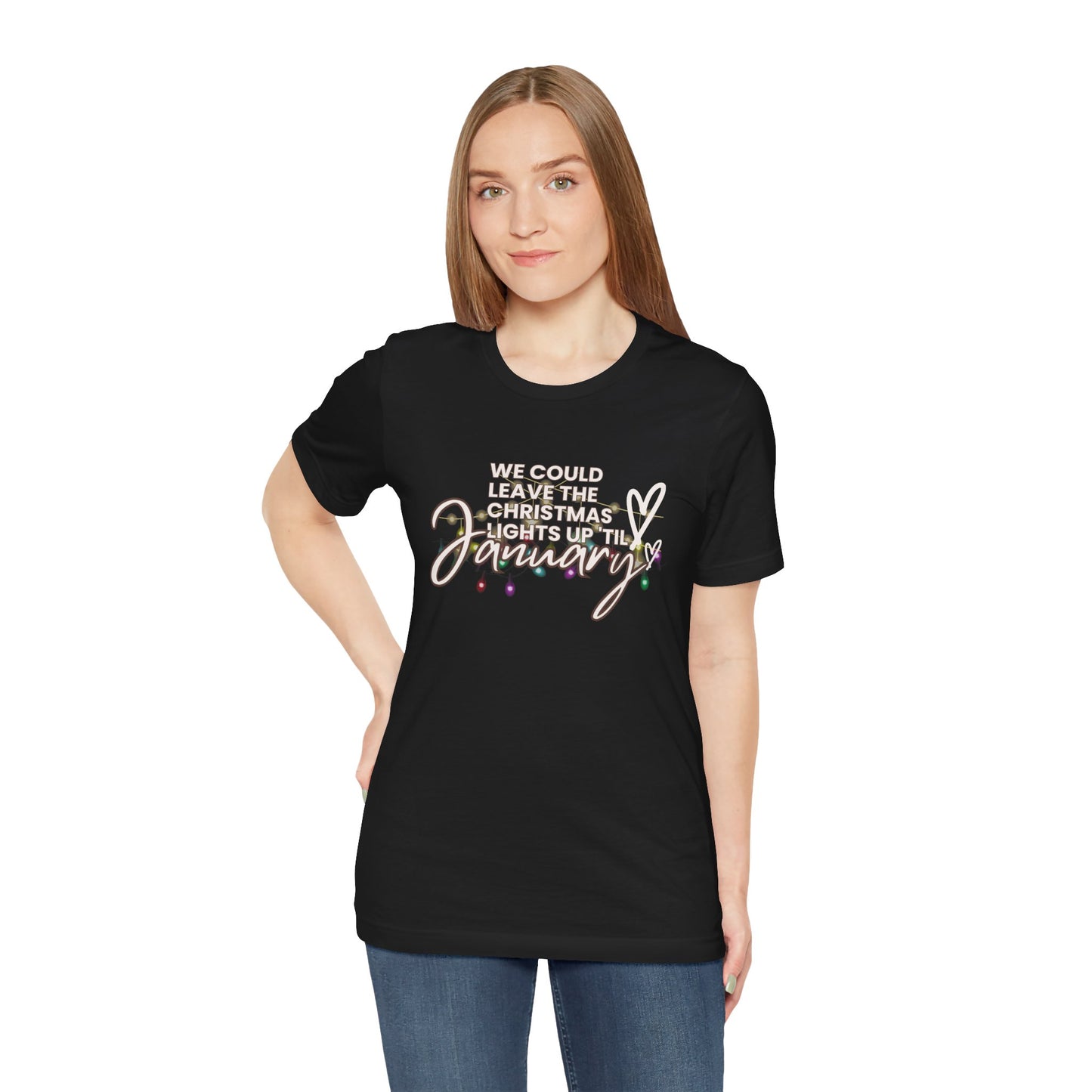 "We could leave the Christmas lights up 'til January" Unisex Jersey Short Sleeve Tee