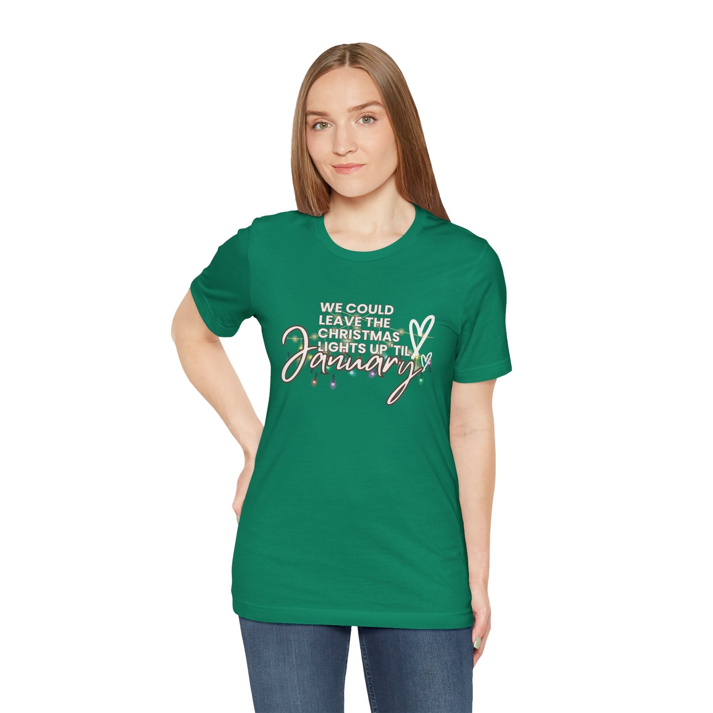 "We could leave the Christmas lights up 'til January" Unisex Jersey Short Sleeve Tee