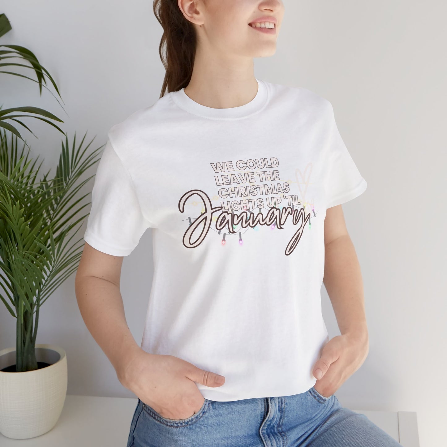 "We could leave the Christmas lights up 'til January" Unisex Jersey Short Sleeve Tee