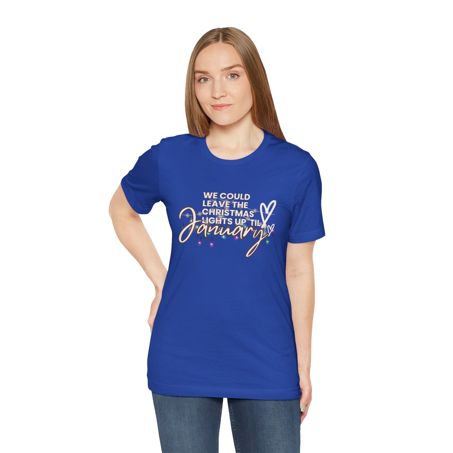 "We could leave the Christmas lights up 'til January" Unisex Jersey Short Sleeve Tee