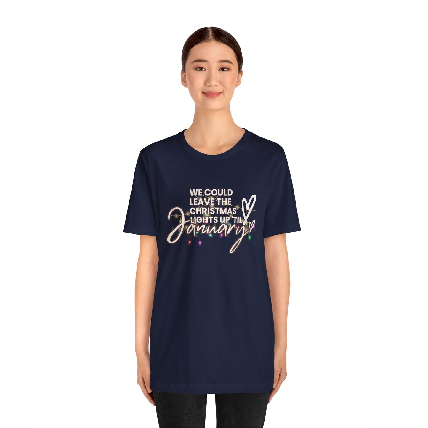 "We could leave the Christmas lights up 'til January" Unisex Jersey Short Sleeve Tee