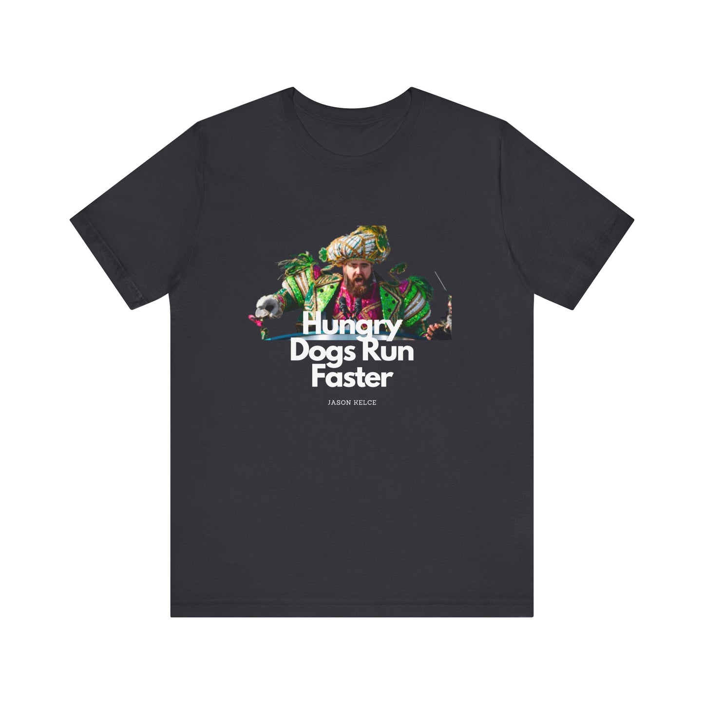 Jason Kelce "Hungry dogs run faster" reverse version Unisex Jersey Short Sleeve Tee