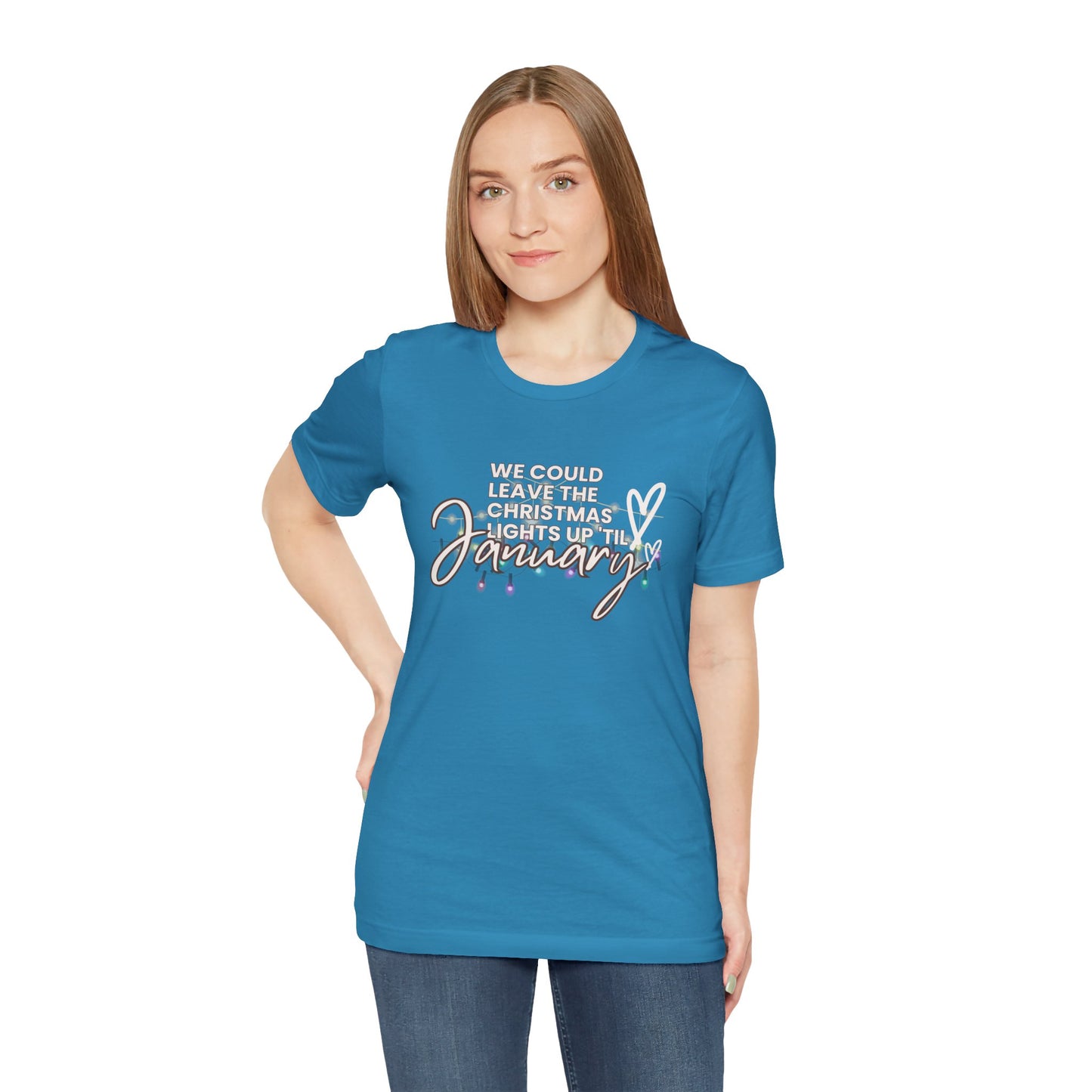 "We could leave the Christmas lights up 'til January" Unisex Jersey Short Sleeve Tee