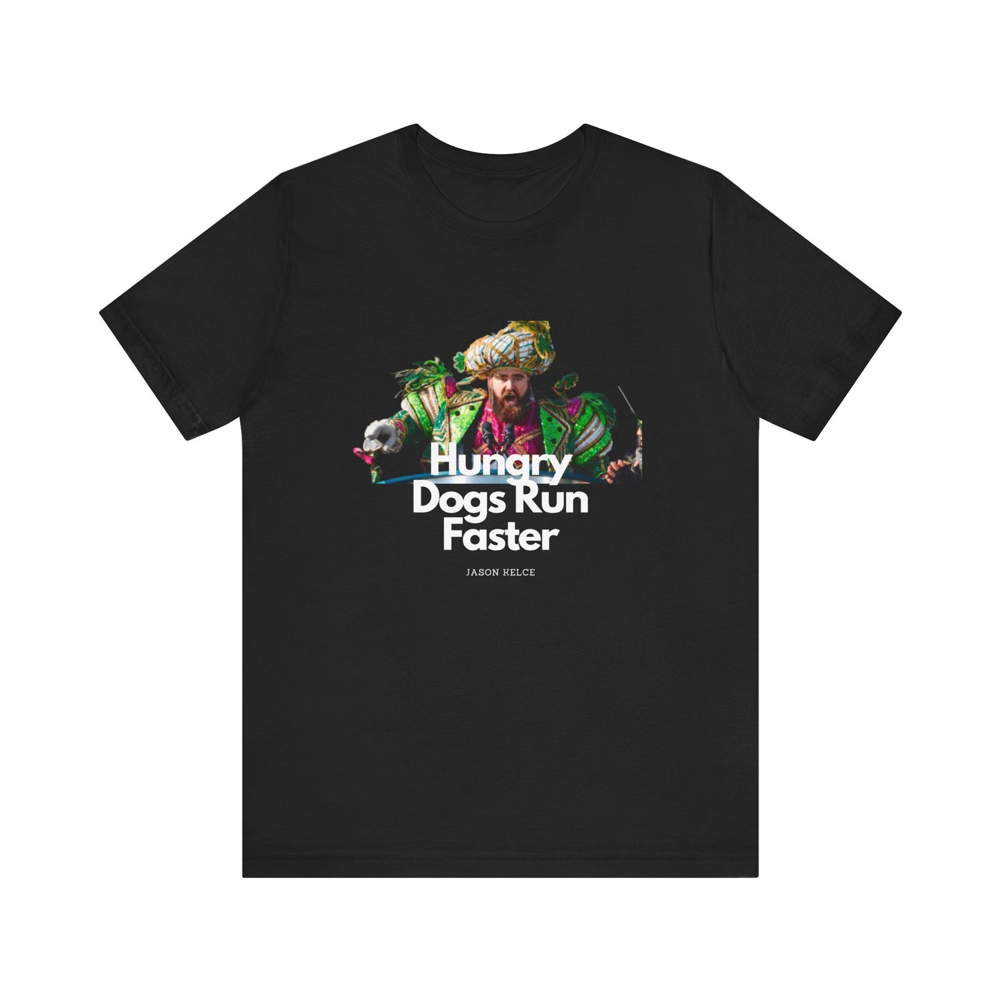 Jason Kelce "Hungry dogs run faster" reverse version Unisex Jersey Short Sleeve Tee