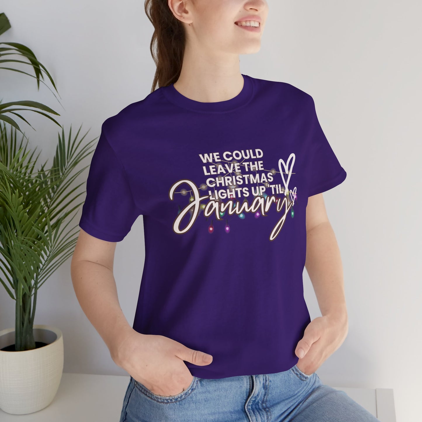 "We could leave the Christmas lights up 'til January" Unisex Jersey Short Sleeve Tee