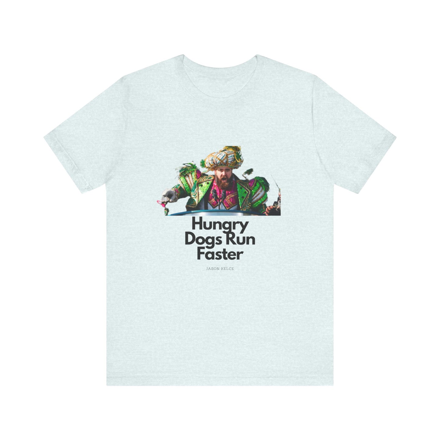 Jason Kelce "Hungry dogs run faster" Unisex Jersey Short Sleeve Tee